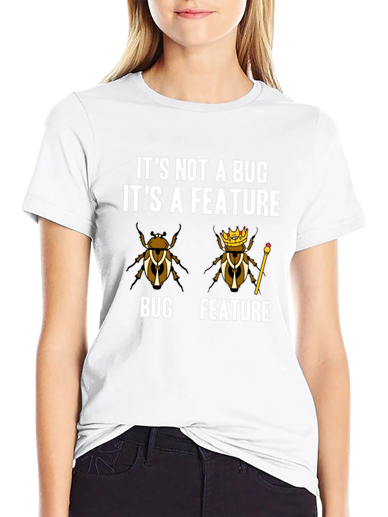 Its Not A Bug Its A Feature T-Shirt