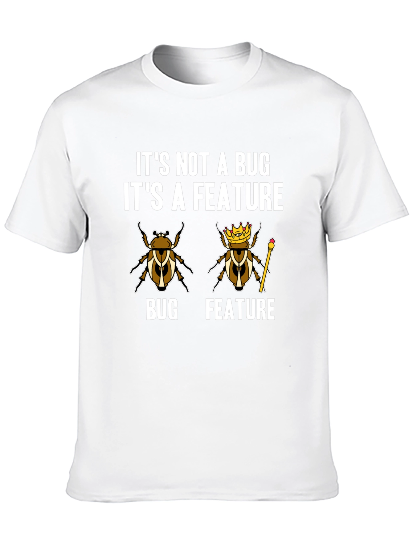 Its Not A Bug Its A Feature T-Shirt