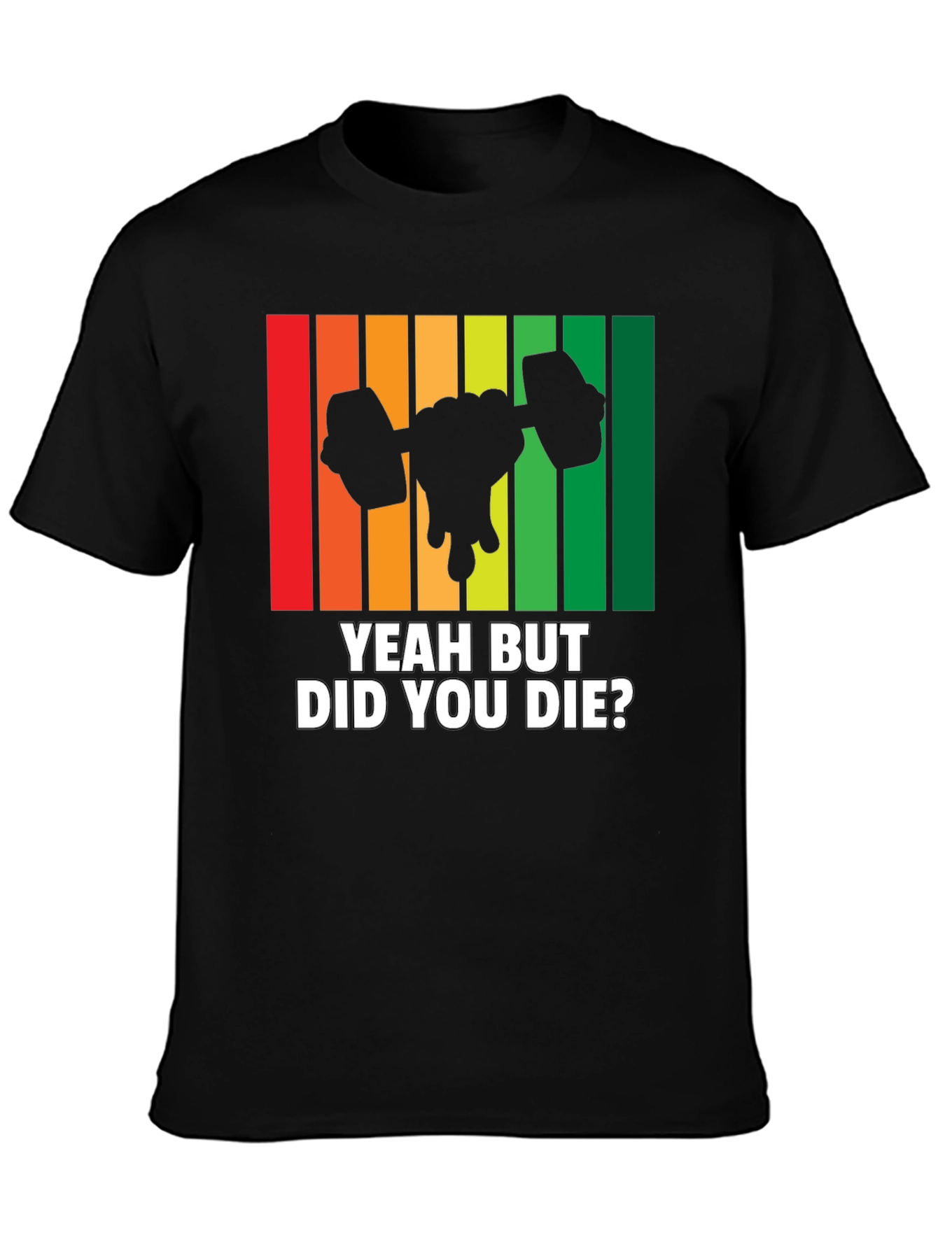 Yeah But Did You Die? Workout Gym T-Shirt