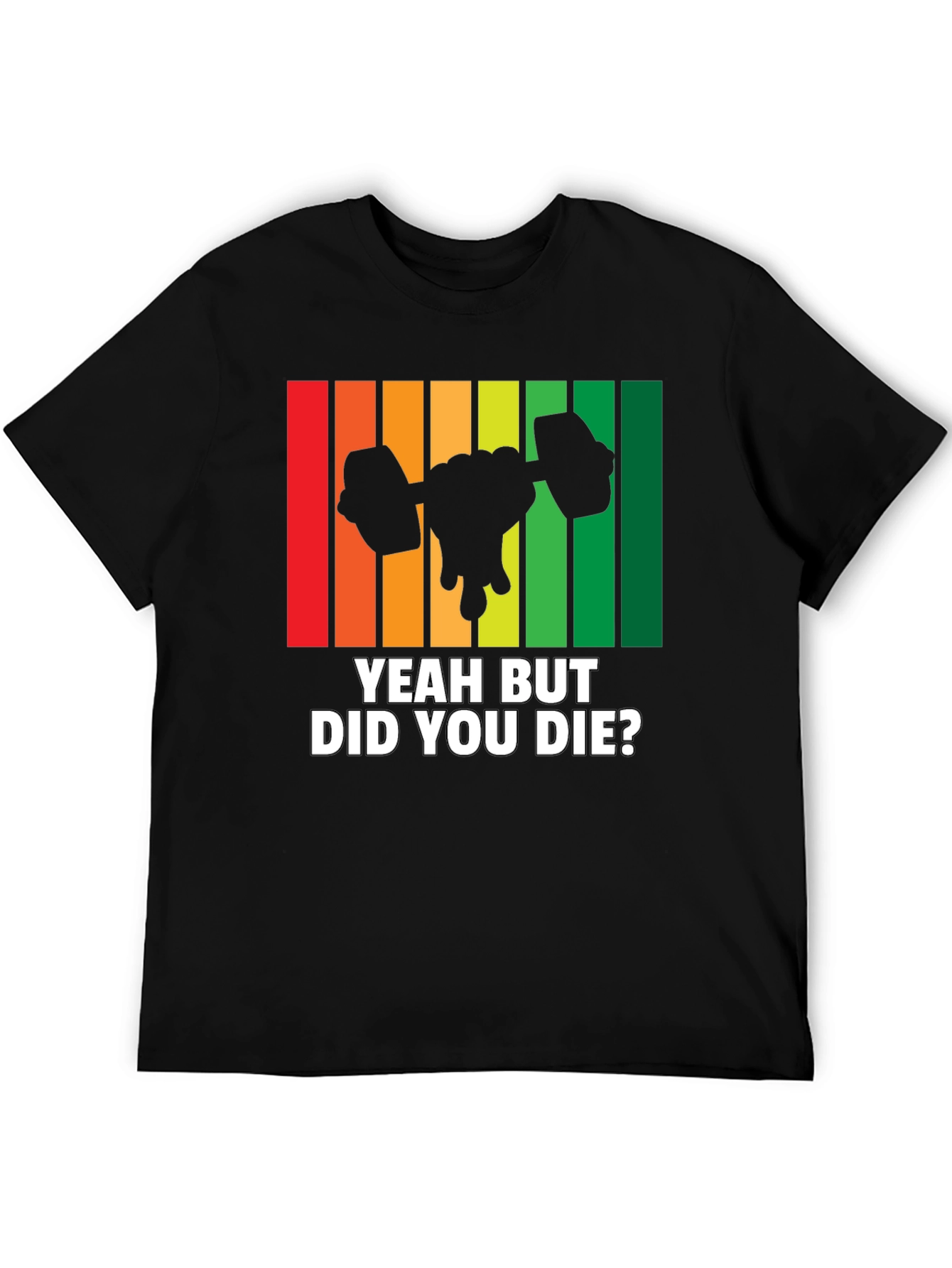 Yeah But Did You Die? Workout Gym T-Shirt