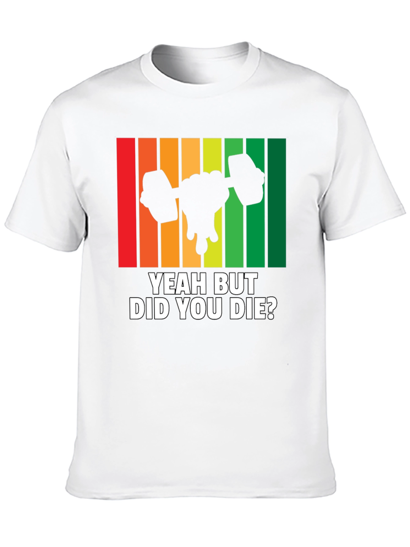 Yeah But Did You Die? Workout Gym T-Shirt