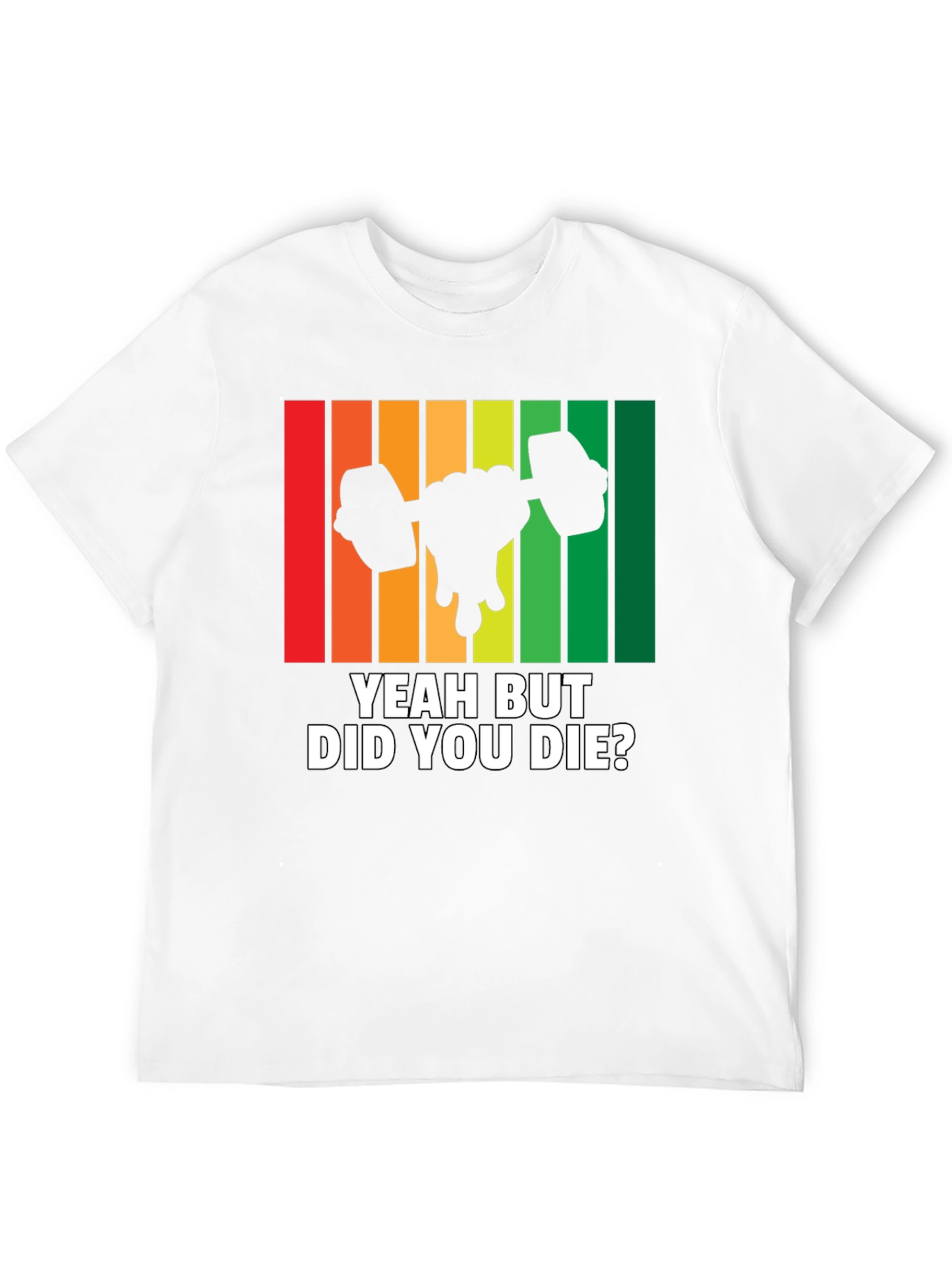 Yeah But Did You Die? Workout Gym T-Shirt
