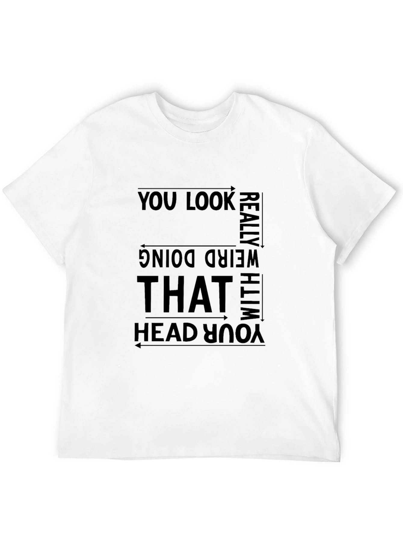 Funny Graphic Tee - You Look Really Weird