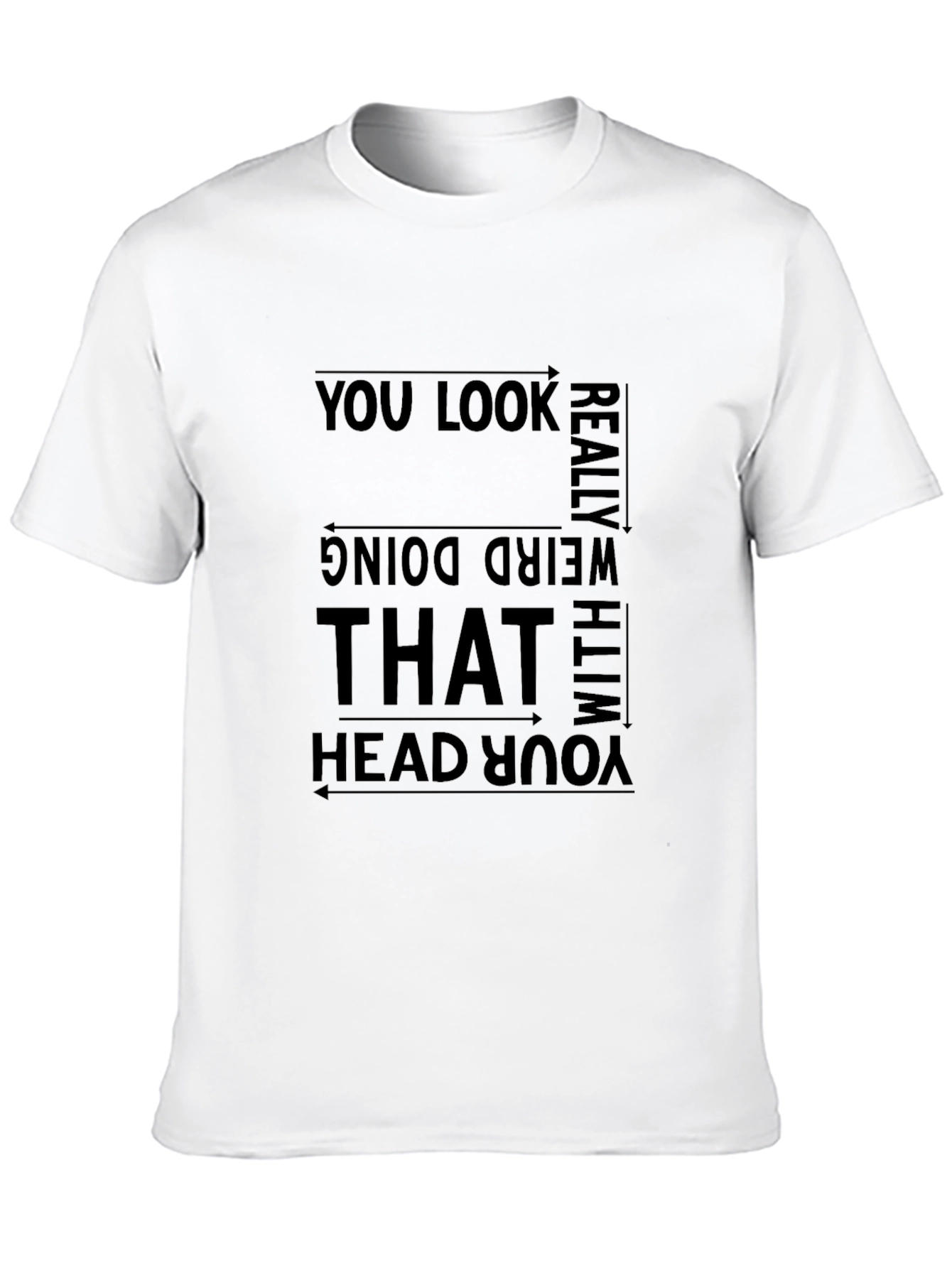Funny Graphic Tee - You Look Really Weird