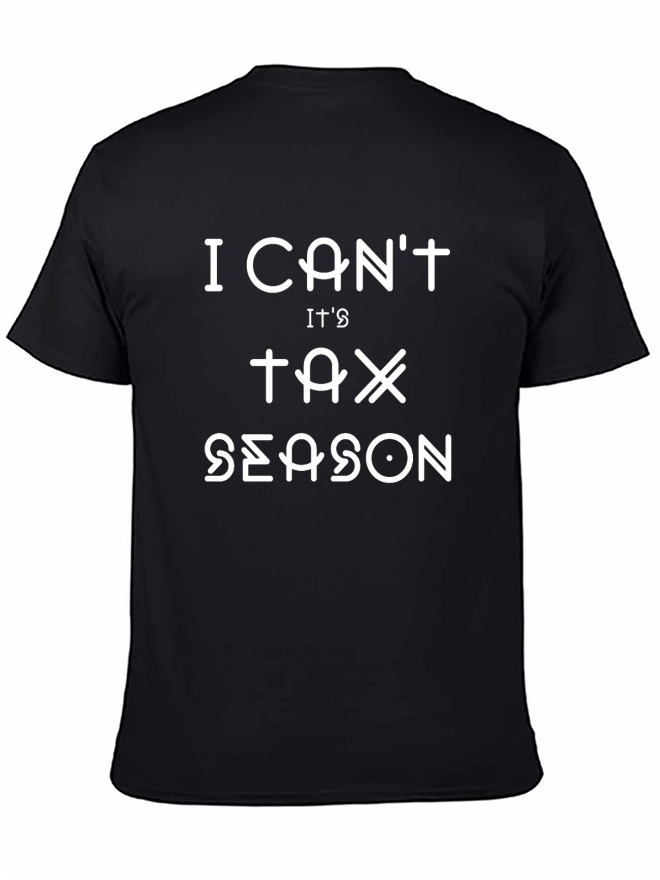 I Cant Its Tax Season T-Shirt - Black