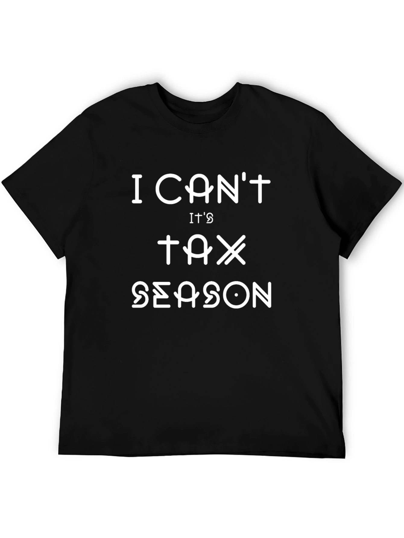 I Cant Its Tax Season T-Shirt - Black