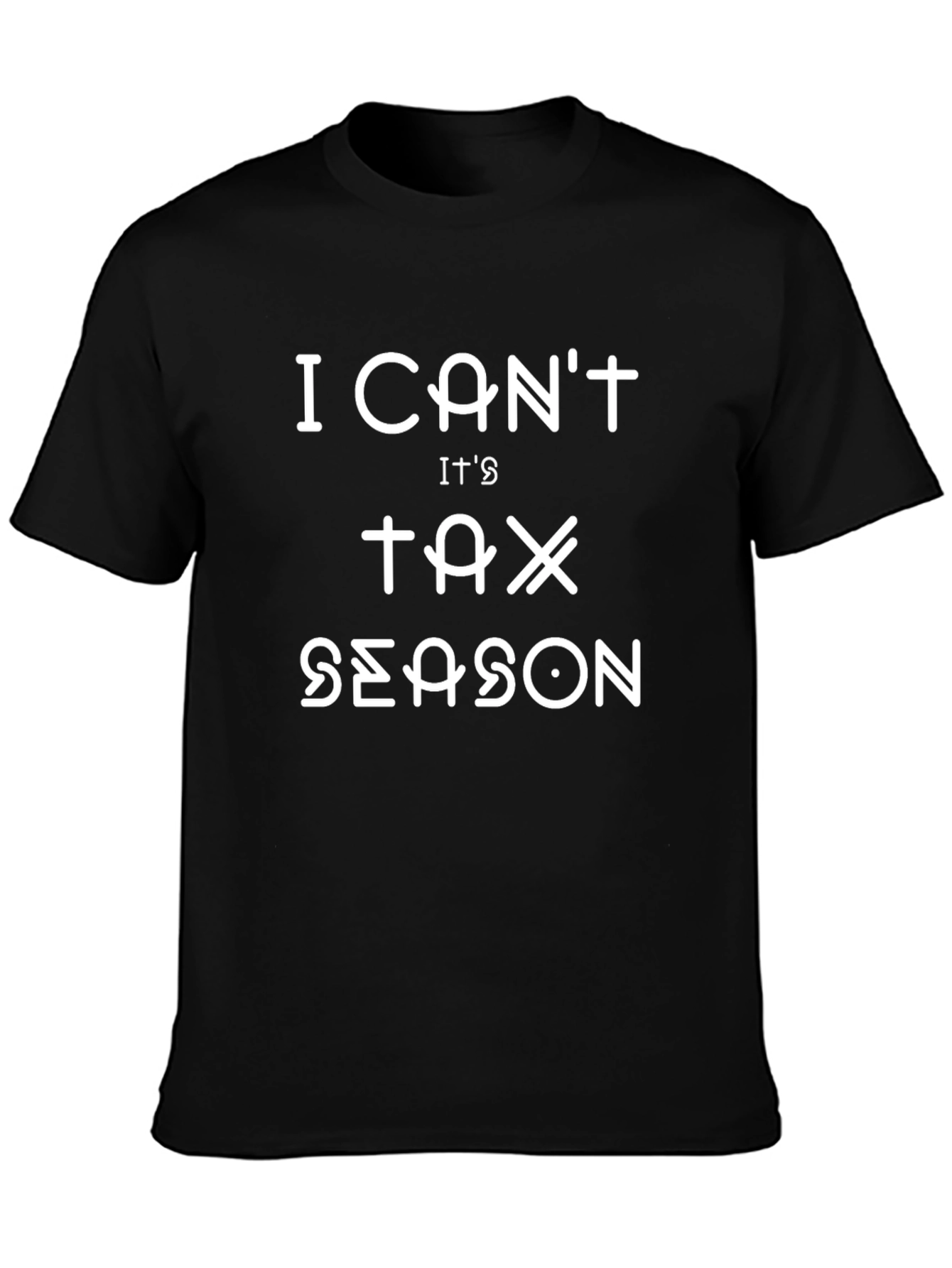 I Cant Its Tax Season T-Shirt - Black