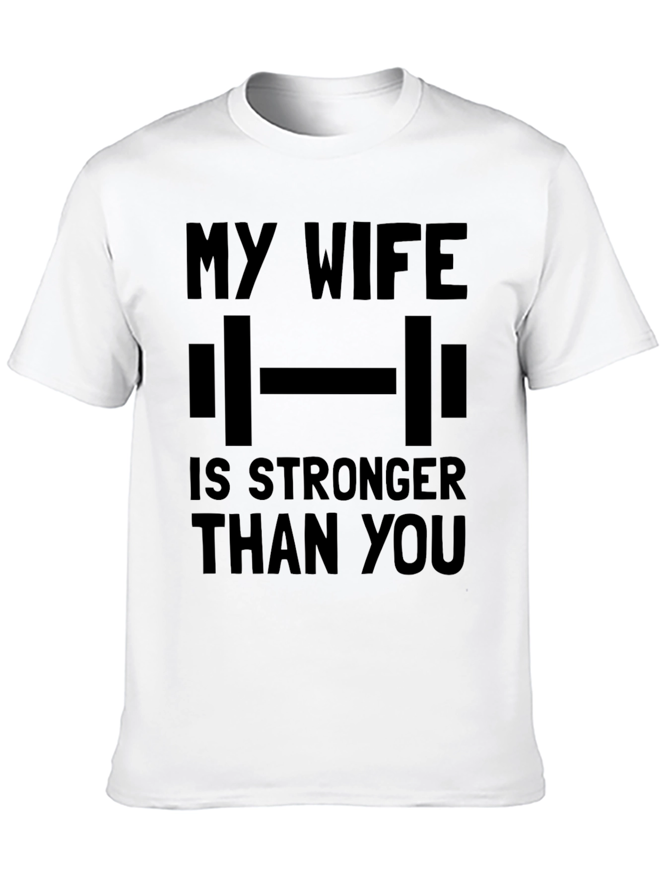 Funny My Wife is Stronger Than You Gym T-Shirt