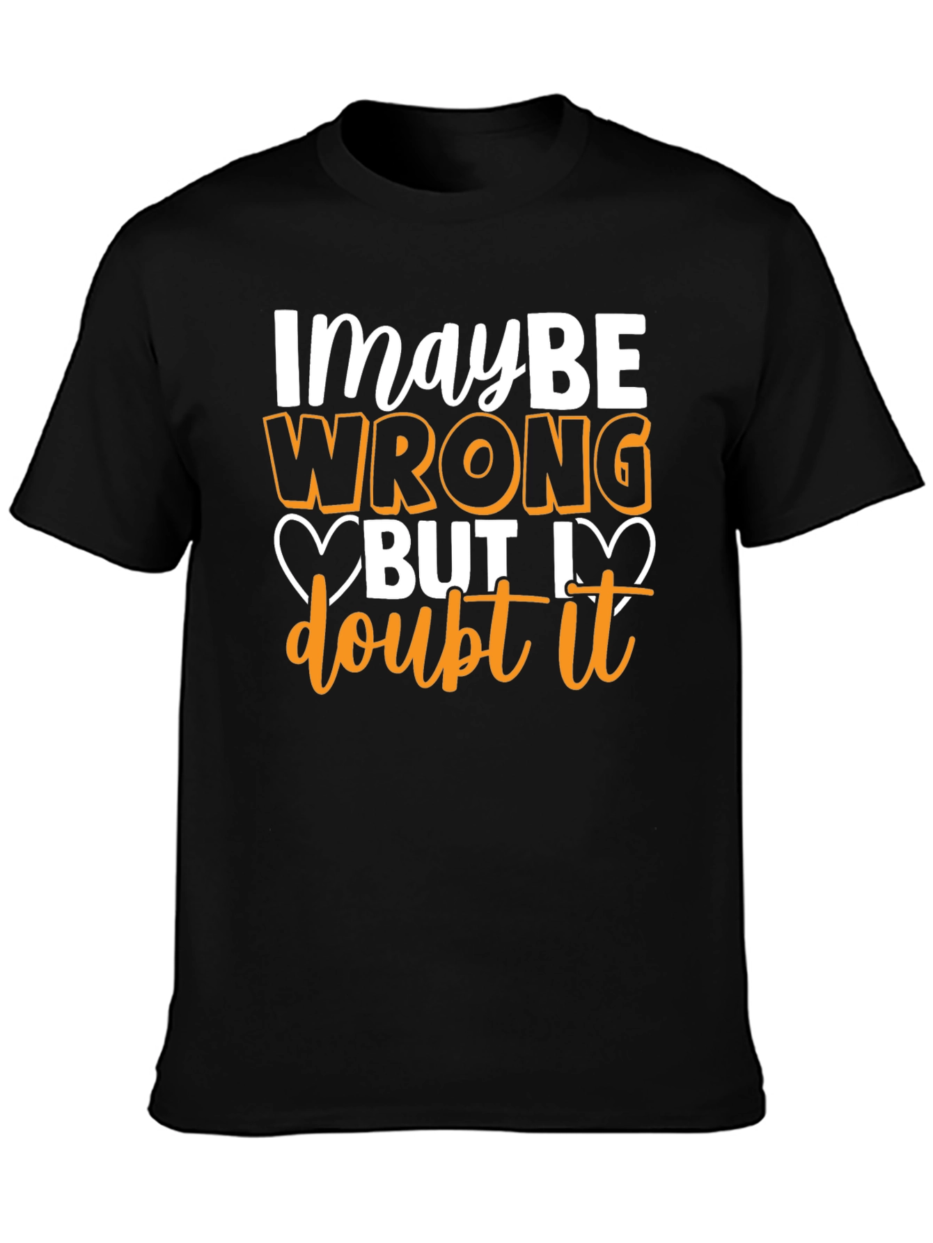 Funny Maybe Wrong But I Doubt It Graphic T-Shirt