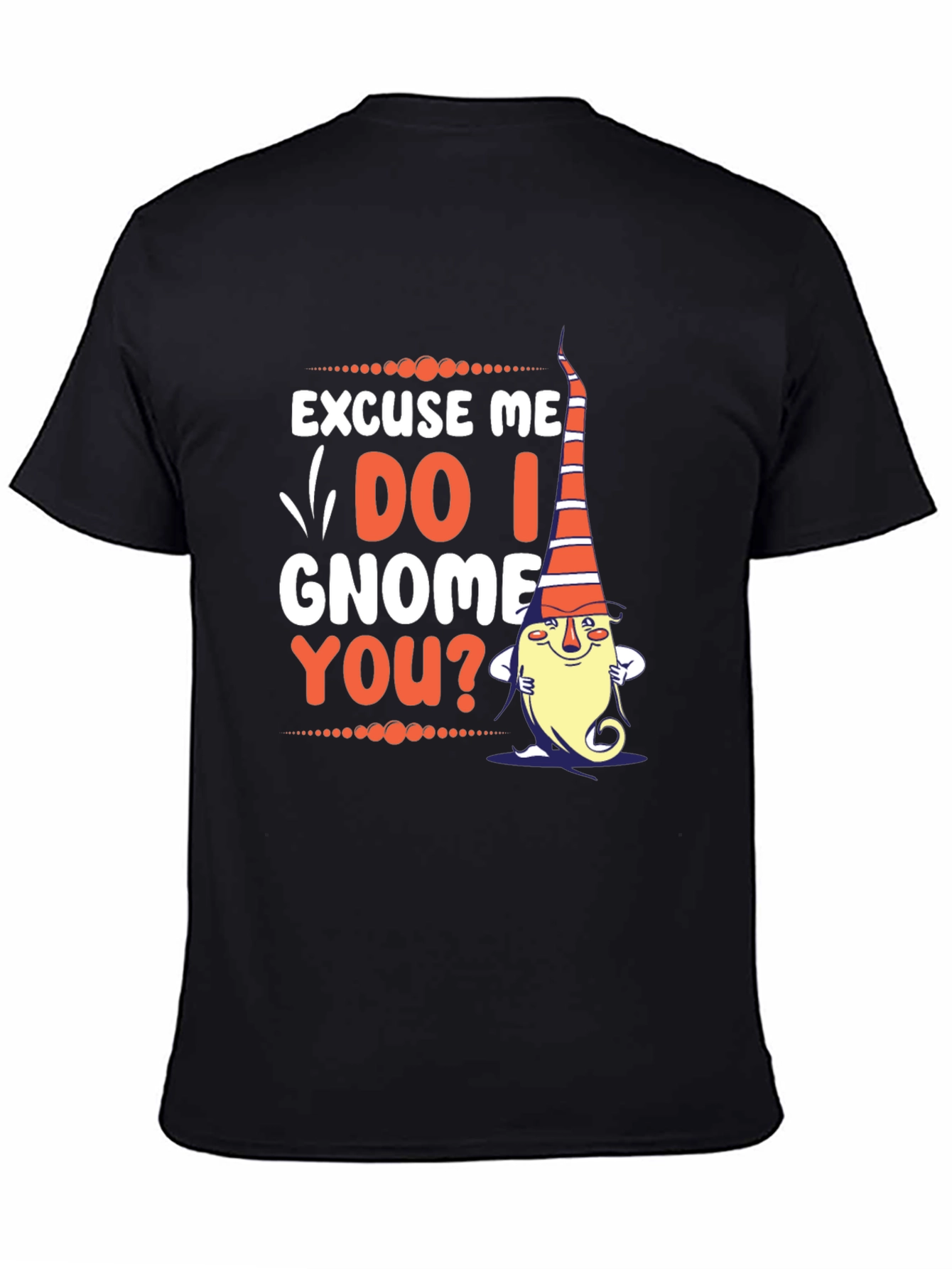 Excuse Me Do I Gnome You? T-Shirt
