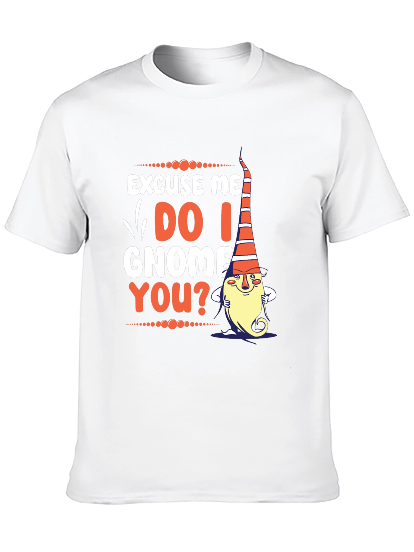 Excuse Me Do I Gnome You? T-Shirt