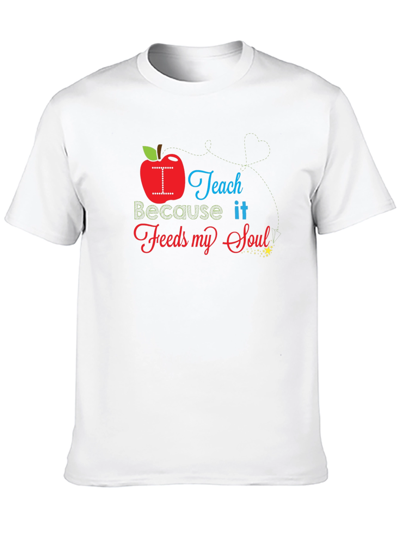 I Teach Because it Feeds My Soul T-Shirt