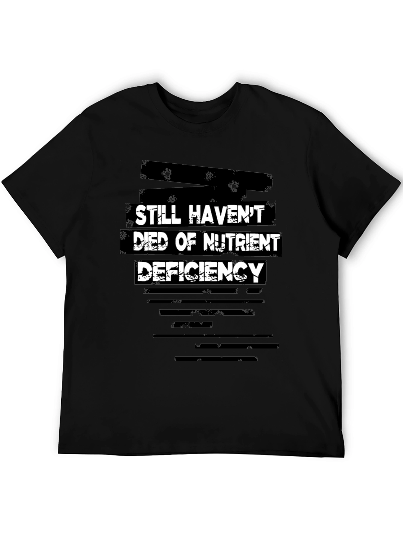 Still Havent Died of Nutrient Deficiency Graphic Tee
