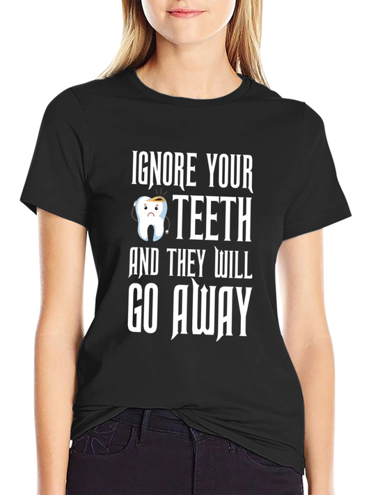 Funny Dental Health T-Shirt: Ignore Your Teeth