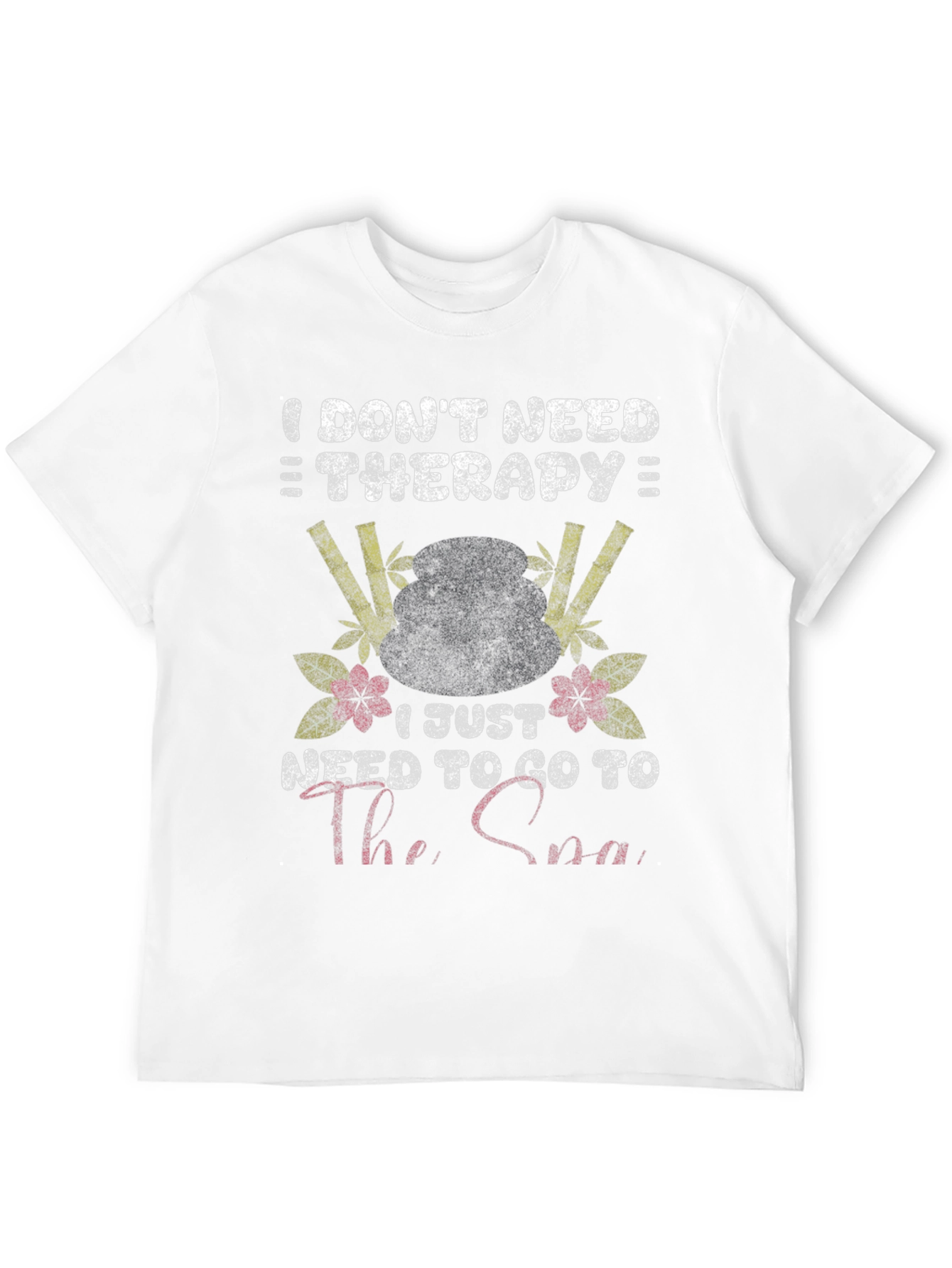 I Dont Need Therapy Spa T-Shirt
