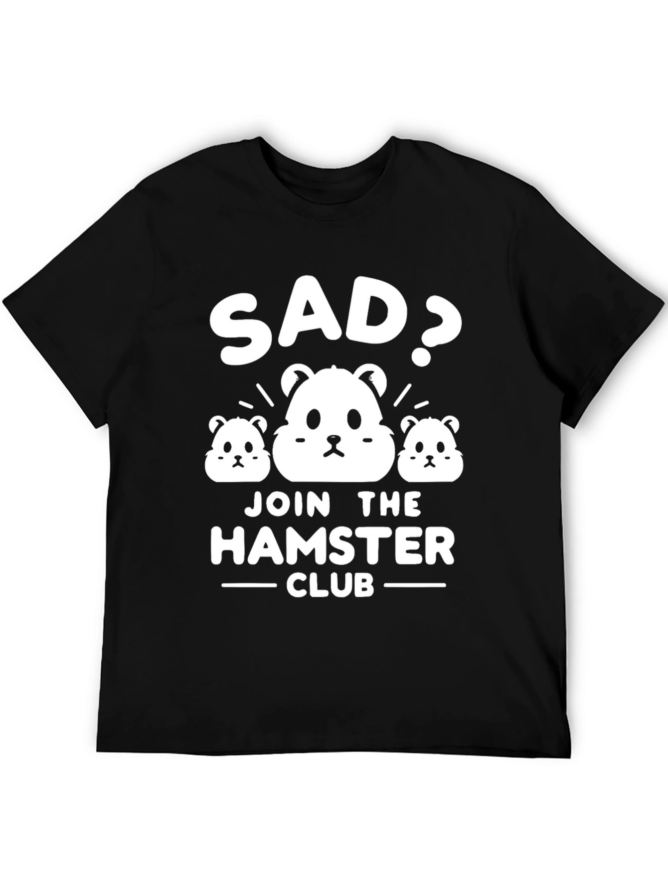 Sad? Join the Hamster Club T-Shirt