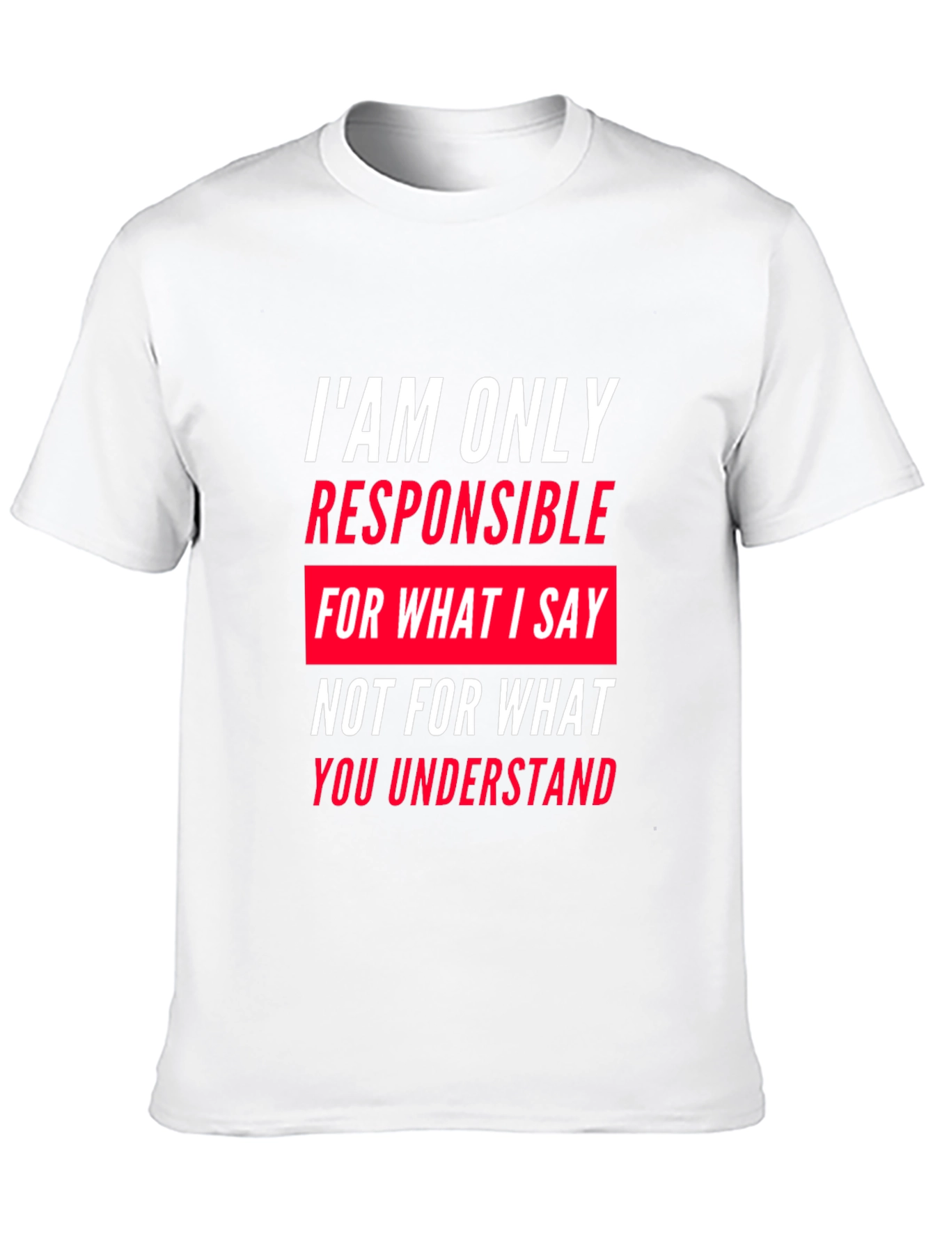 Responsible for What I Say T-Shirt