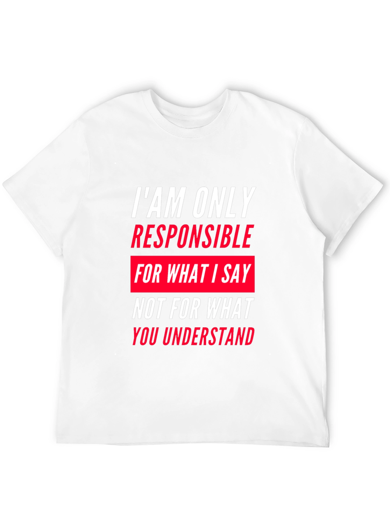 Responsible for What I Say T-Shirt