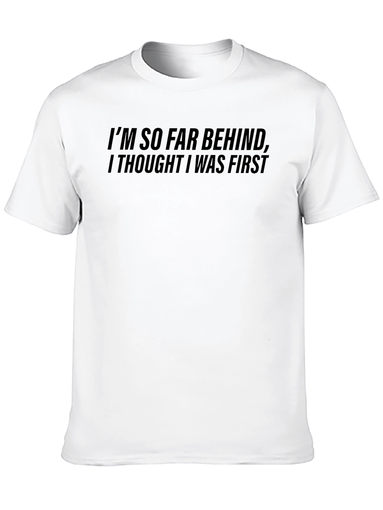 Funny Im So Far Behind Graphic T-Shirt