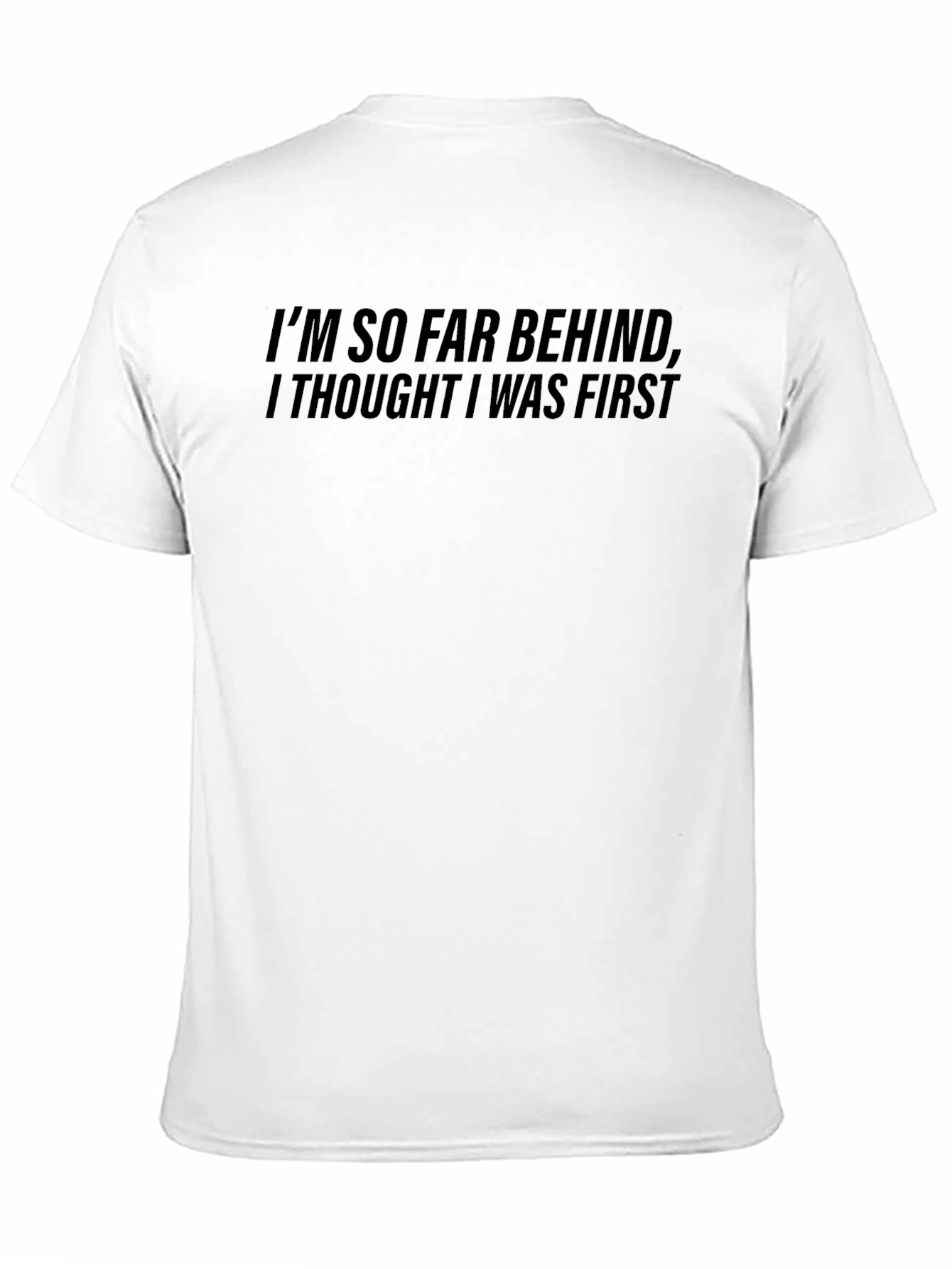 Funny Im So Far Behind Graphic T-Shirt