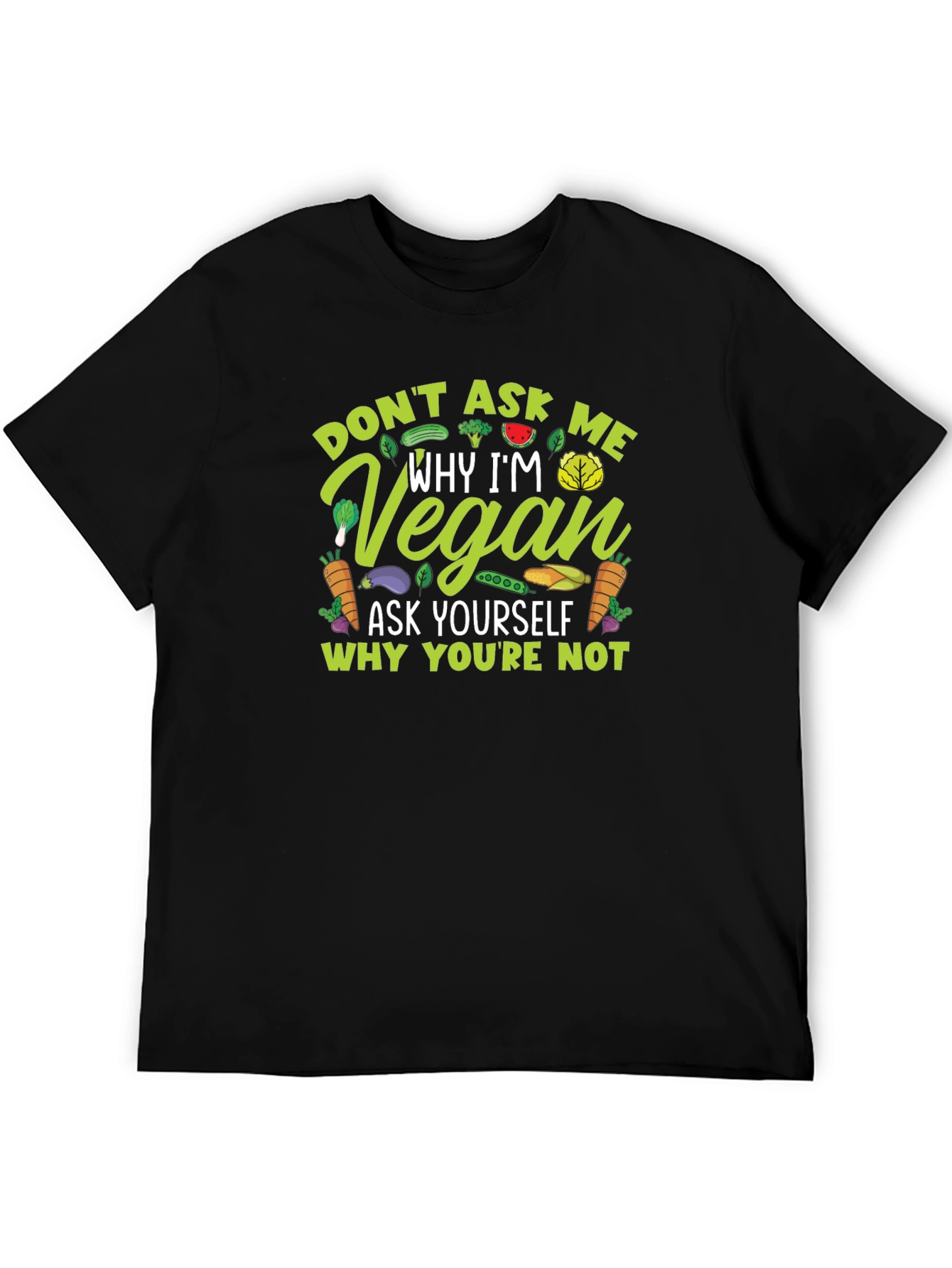 Vegan Statement T-Shirt - Ask Yourself Why Youre Not
