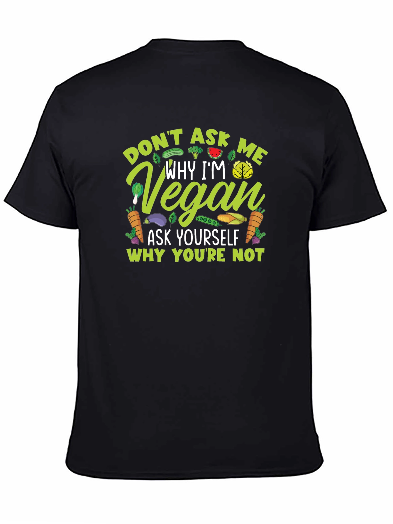 Vegan Statement T-Shirt - Ask Yourself Why Youre Not