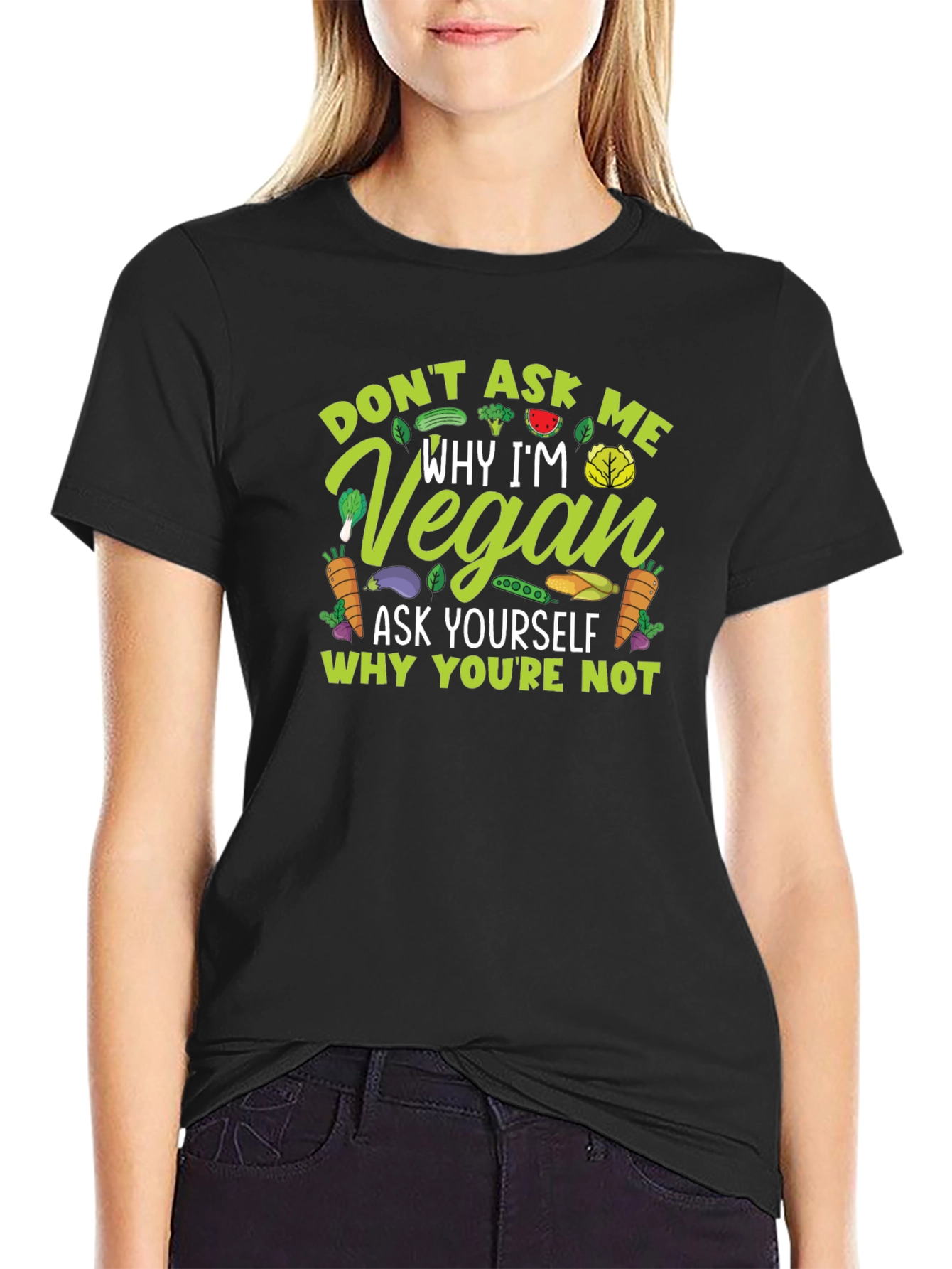 Vegan Statement T-Shirt - Ask Yourself Why Youre Not