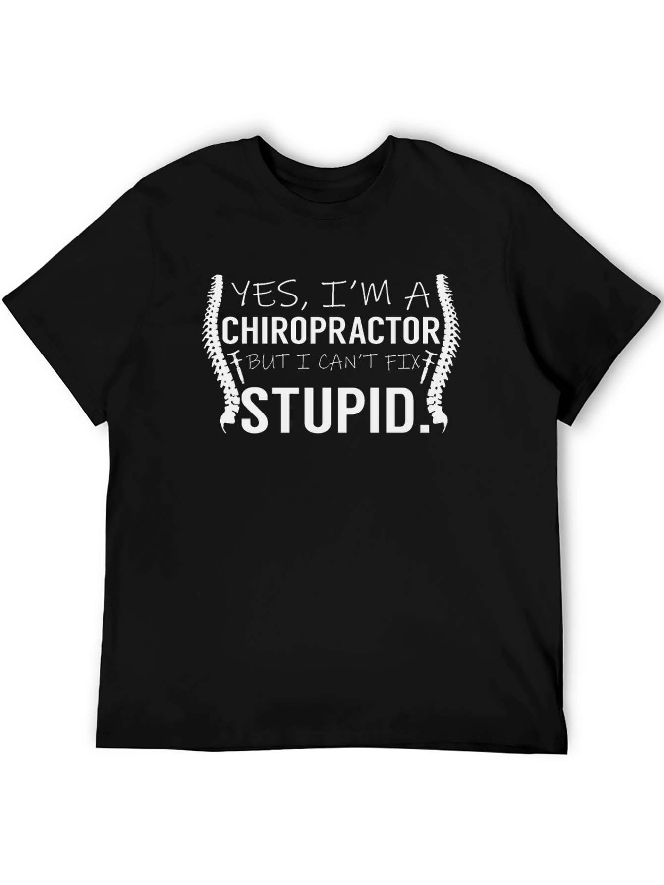 Chiropractor Funny T-Shirt - Cant Fix Stupid Tee