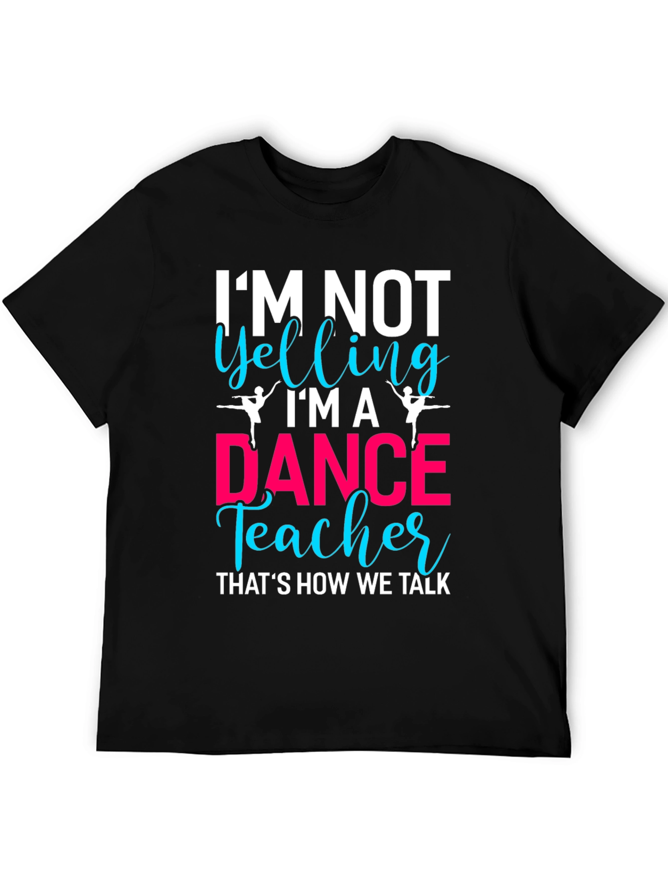 Dance Teacher Tee - Im Not Yelling!