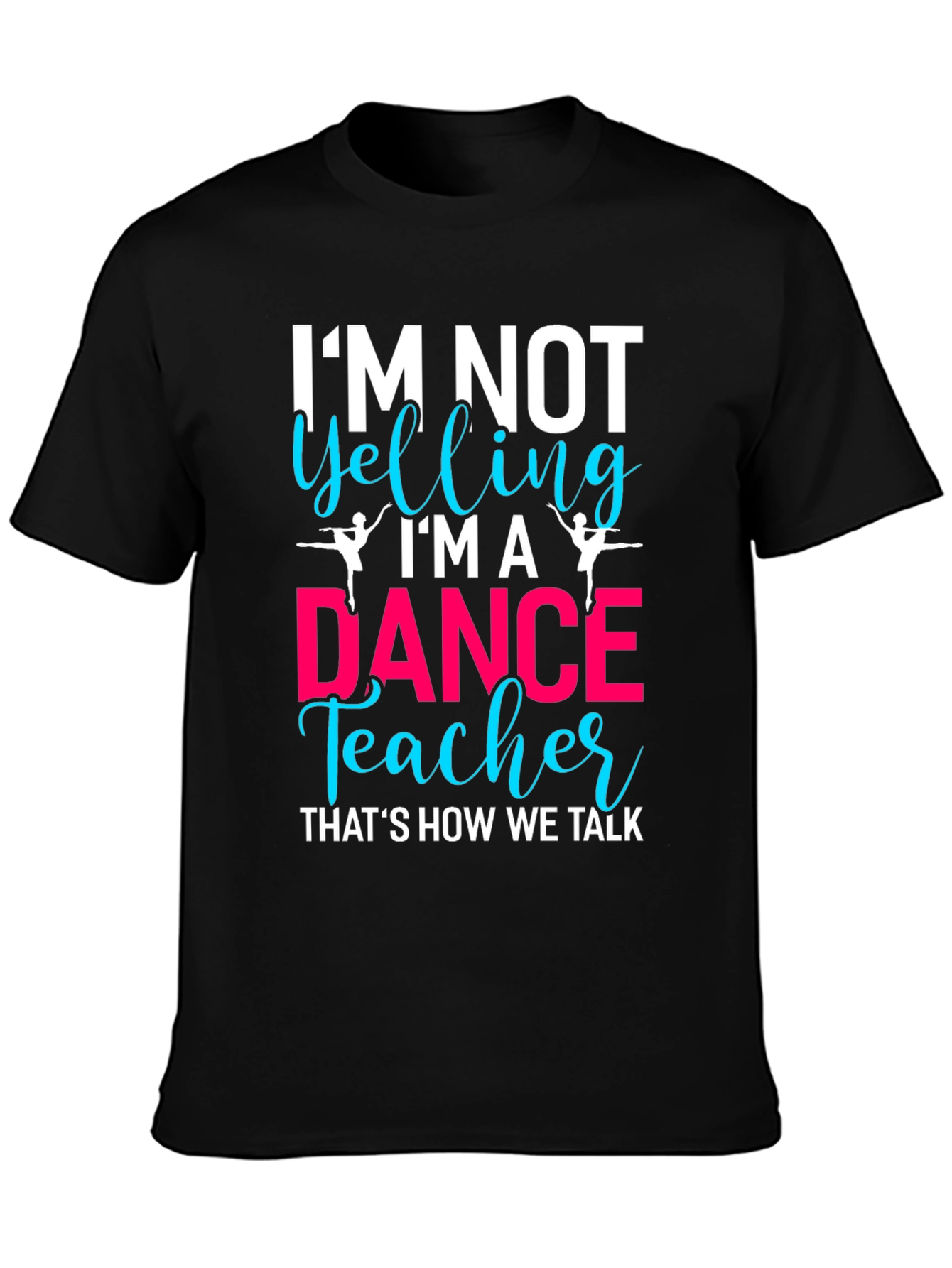 Dance Teacher Tee - Im Not Yelling!