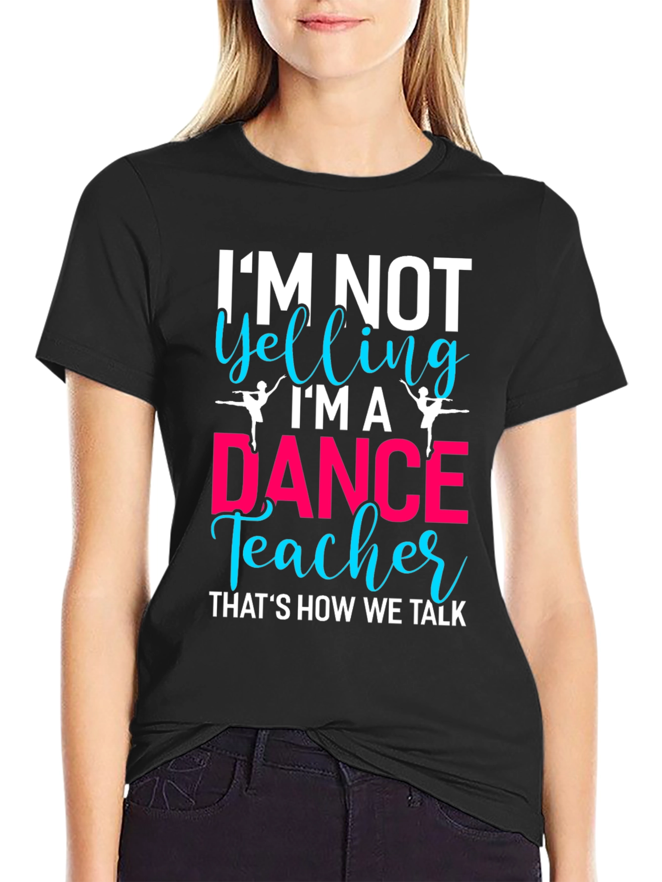 Dance Teacher Tee - Im Not Yelling!