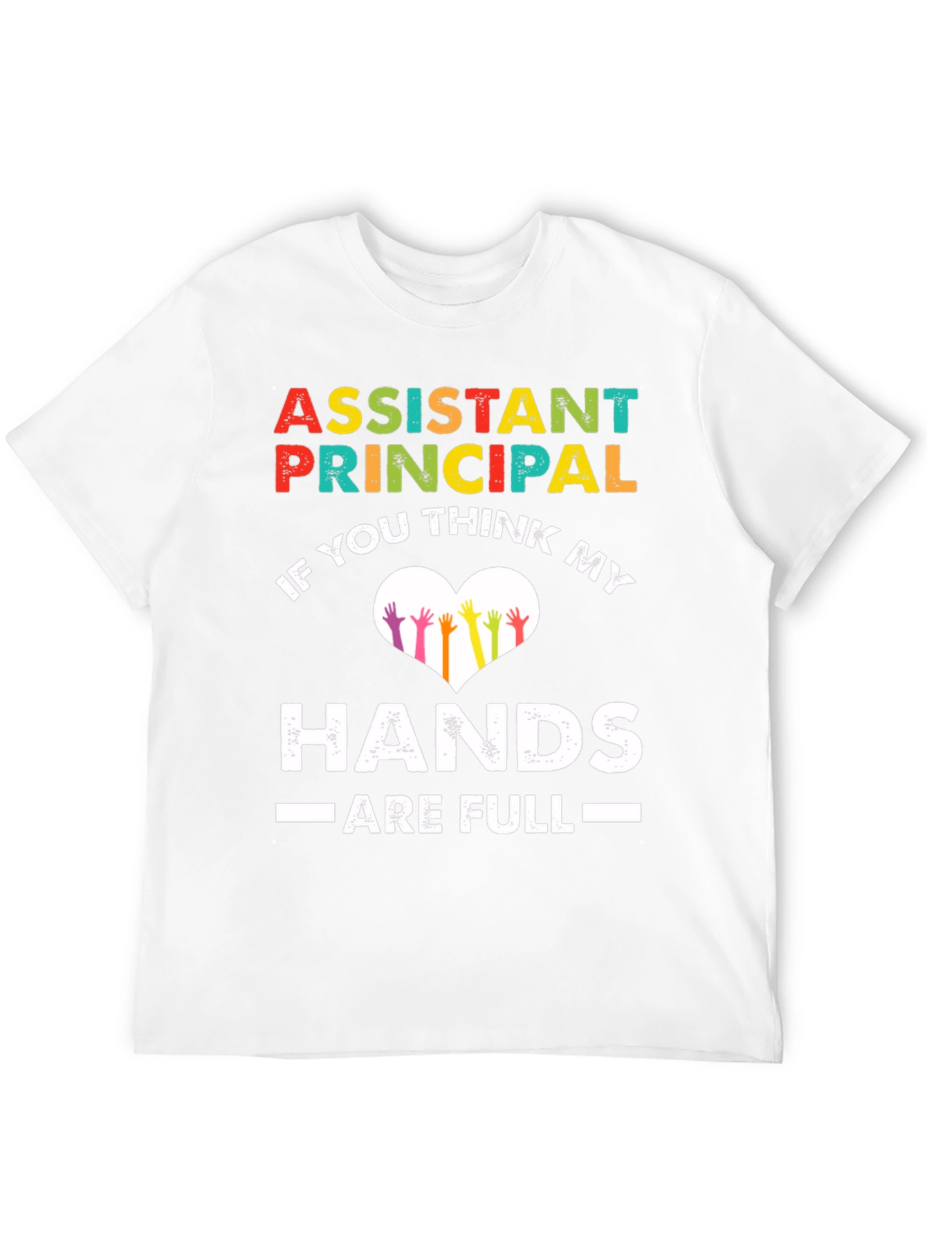 Assistant Principal Hands Full T-Shirt