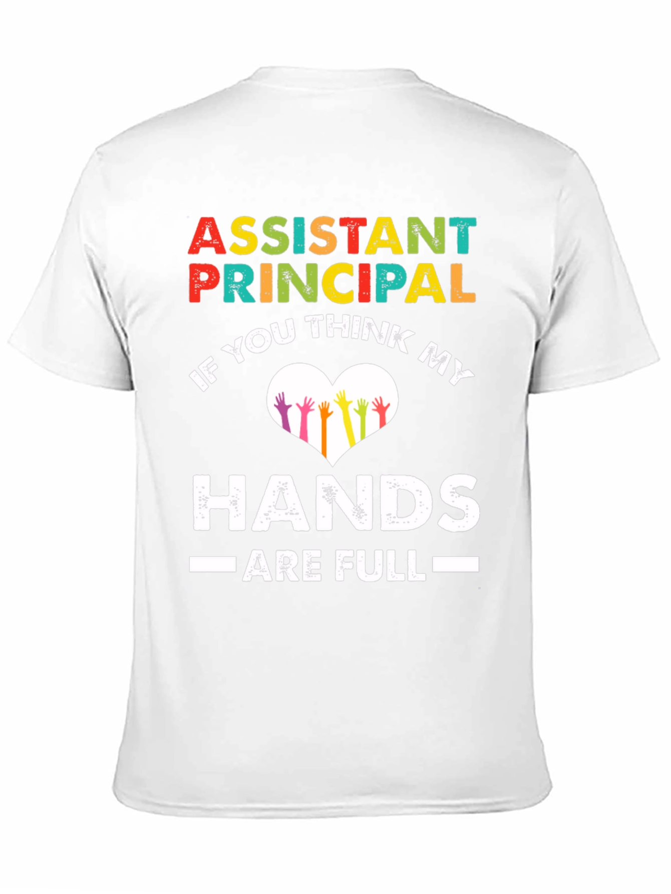 Assistant Principal Hands Full T-Shirt
