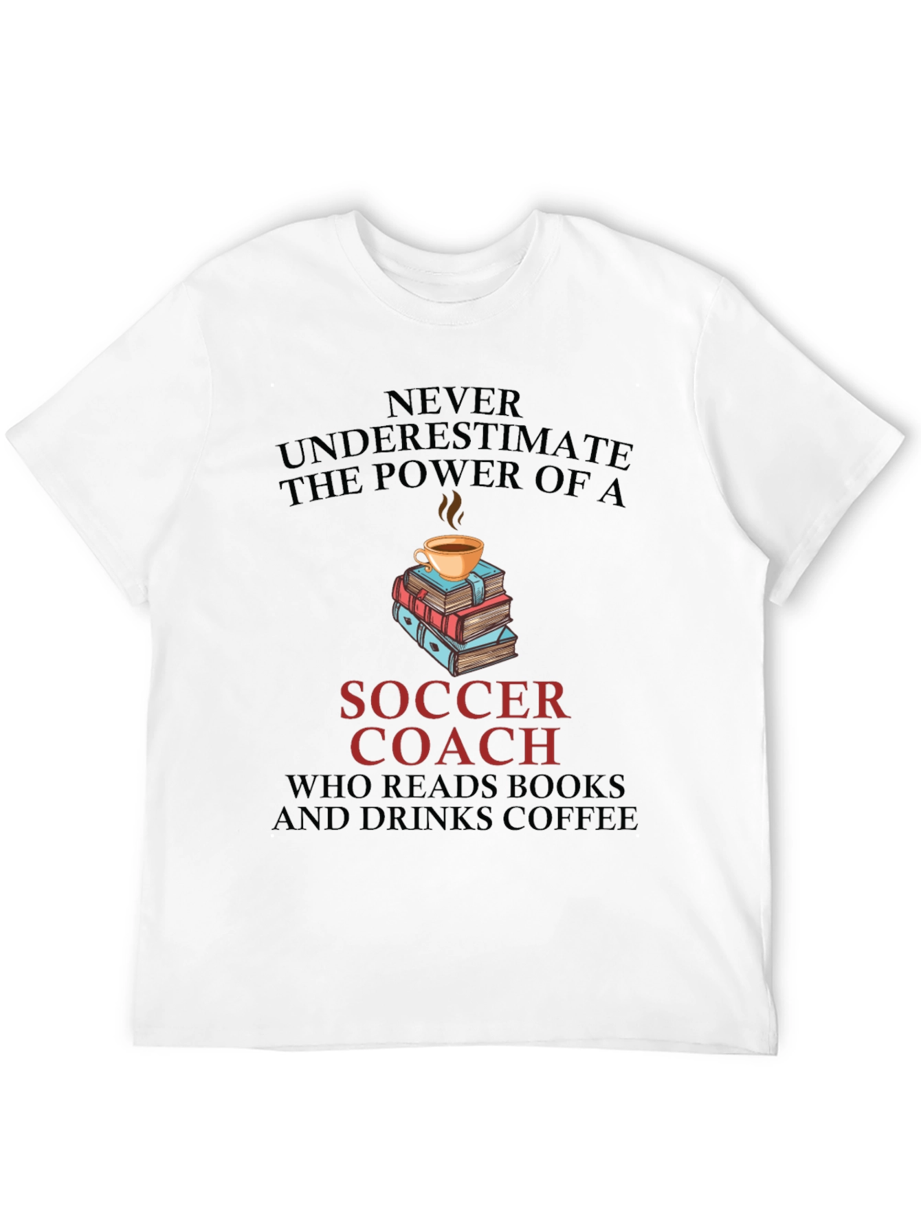 Soccer Coach Reads Books and Drinks Coffee T-Shirt