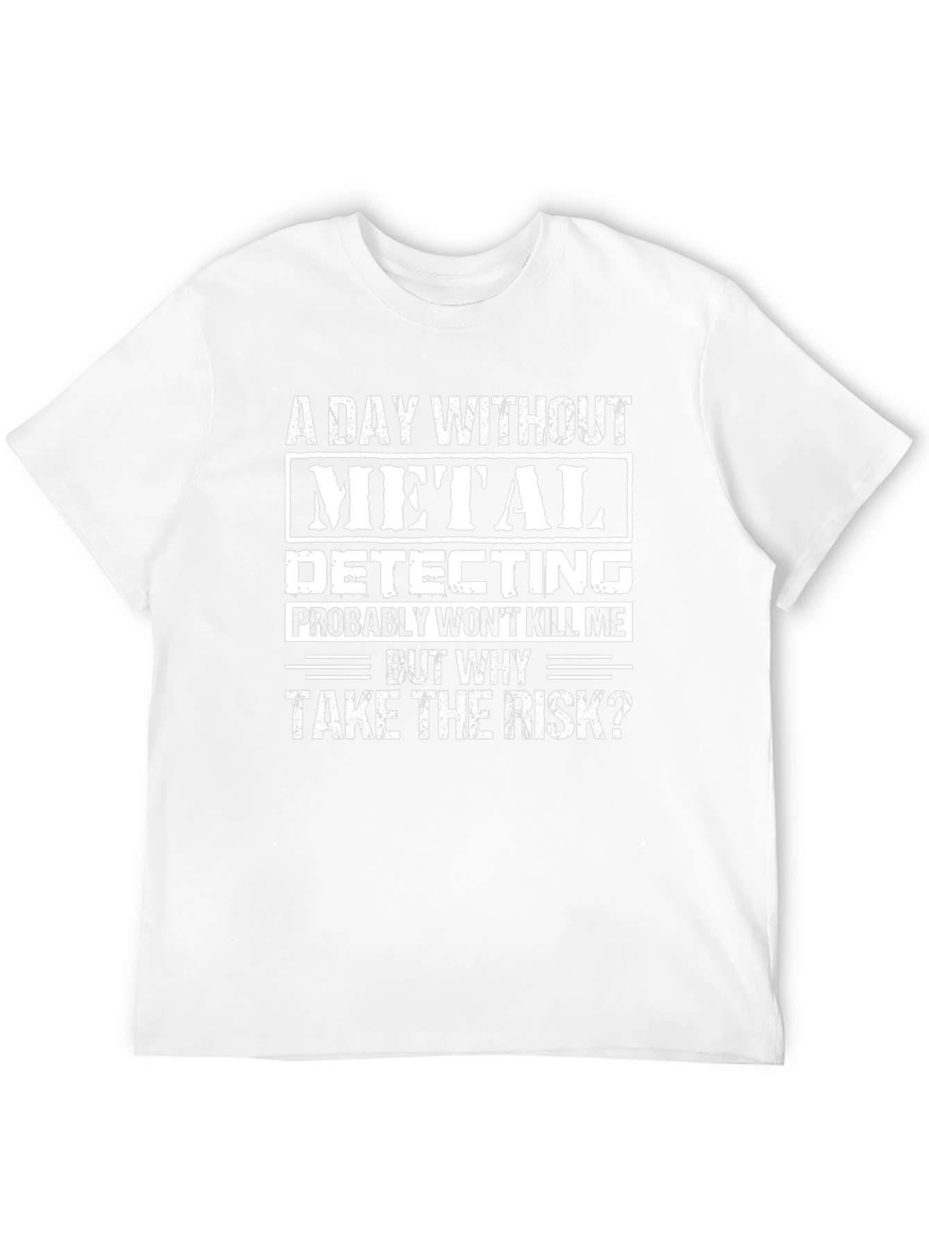 Metal Detecting T-Shirt - Funny Metal Detectorist Tee