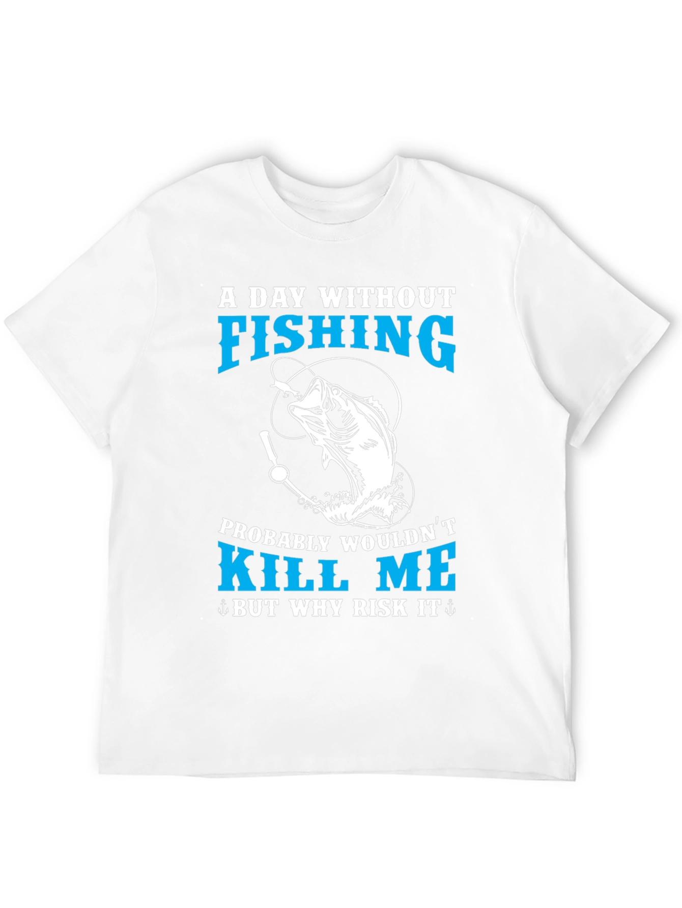 Fishing T-Shirt - A Day Without Fishing