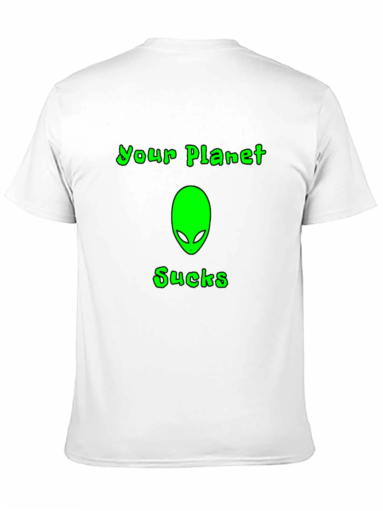 Your Planet Sucks Alien T-Shirt