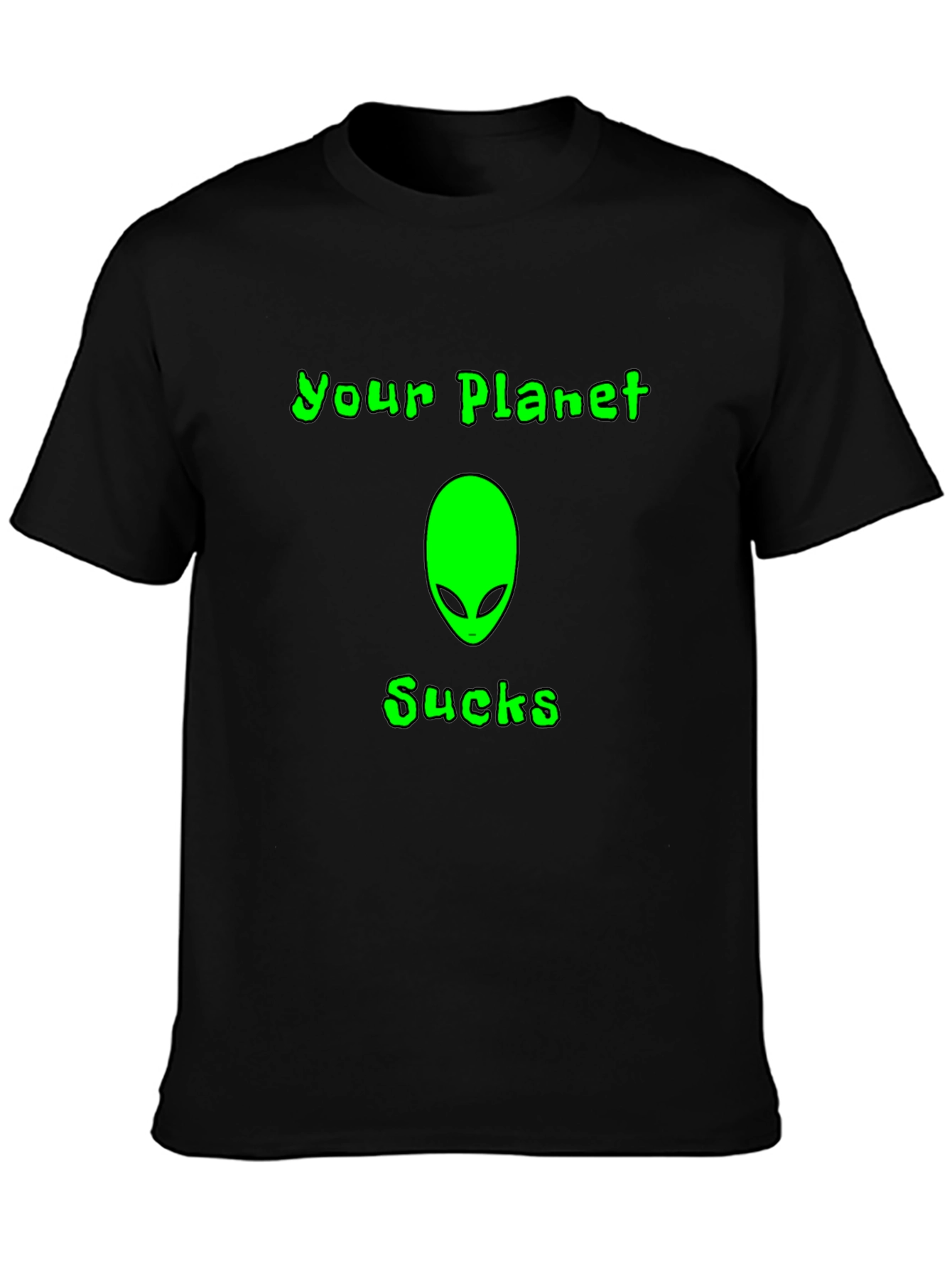 Your Planet Sucks Alien T-Shirt