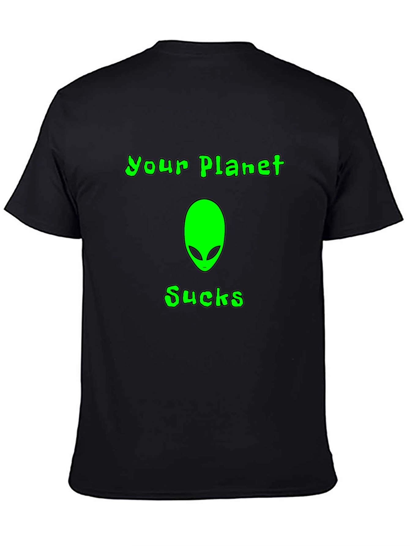 Your Planet Sucks Alien T-Shirt