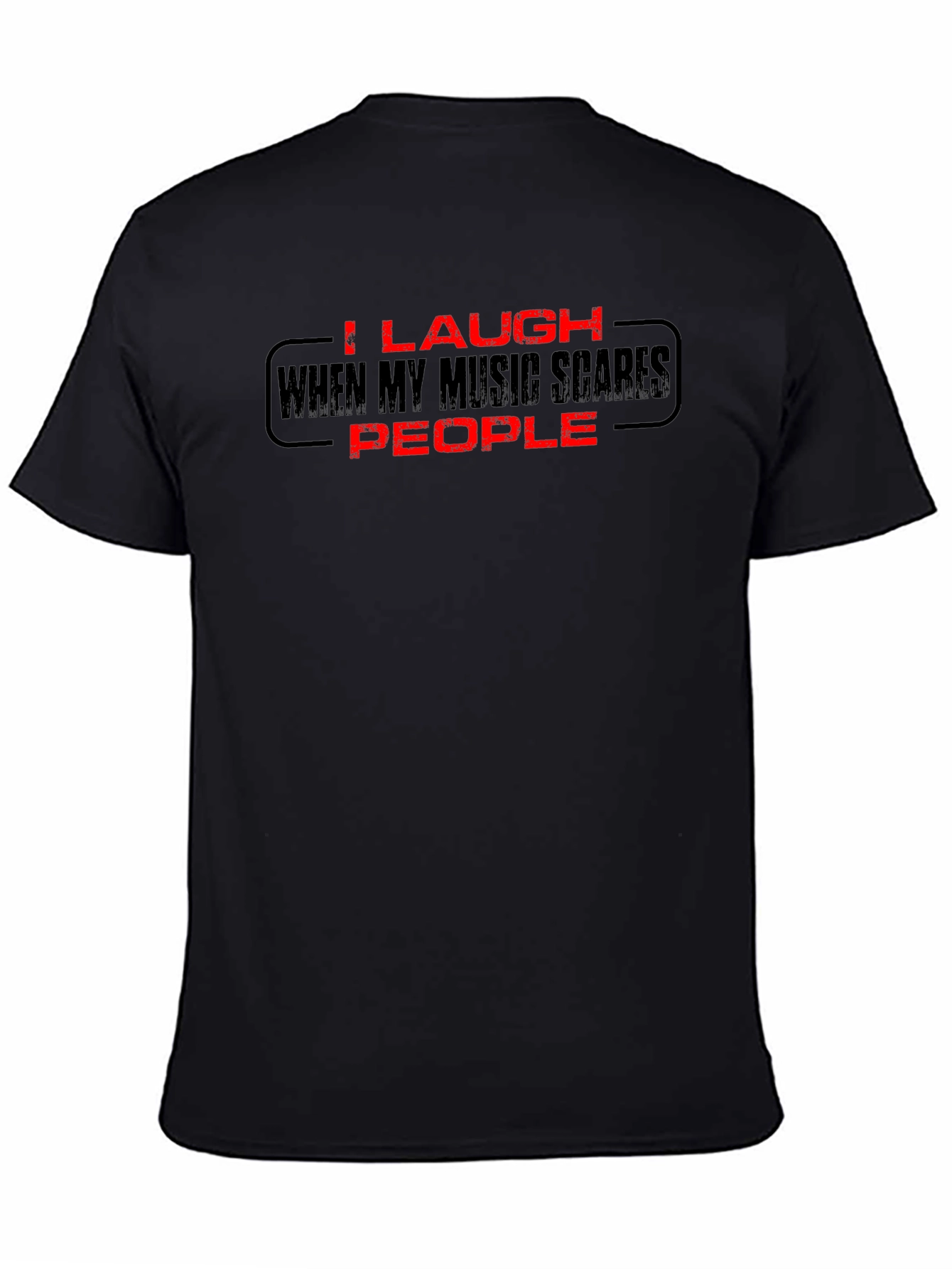 I Laugh When My Music Scares People Black T-Shirt