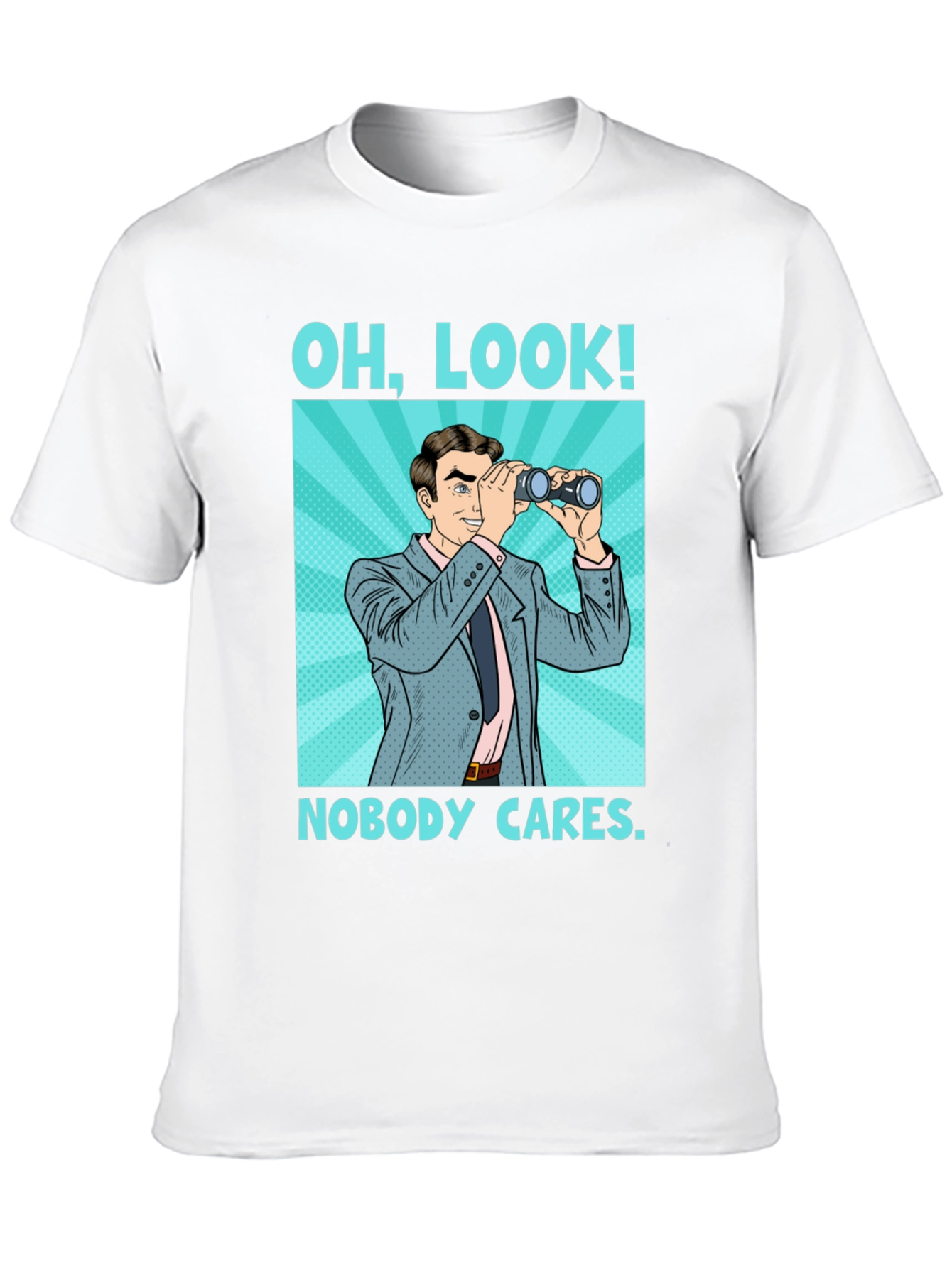 Funny Graphic Tee: Oh Look Nobody Cares Binoculars T-Shirt