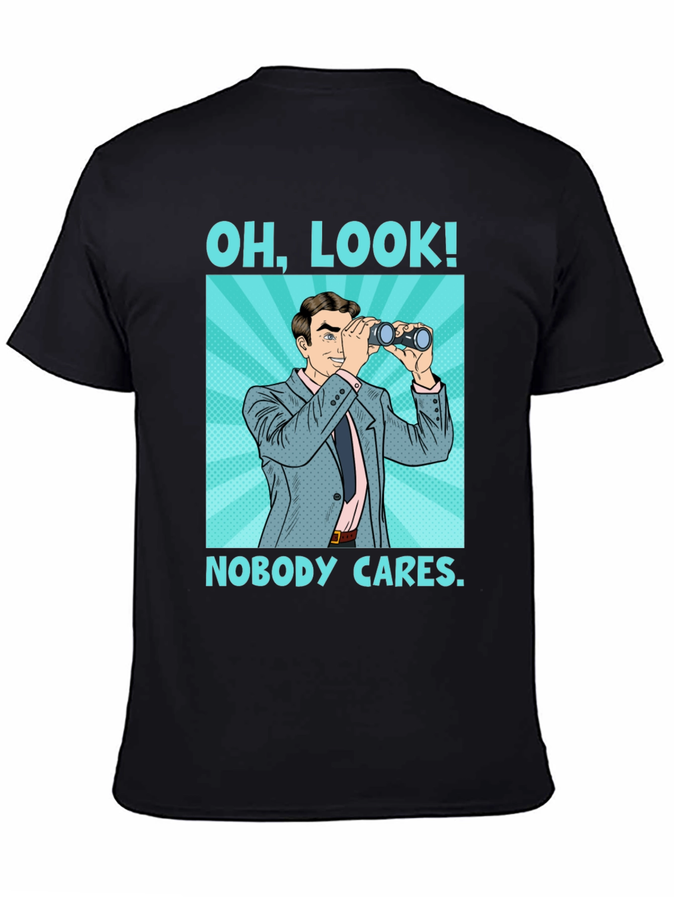 Funny Graphic Tee: Oh Look Nobody Cares Binoculars T-Shirt