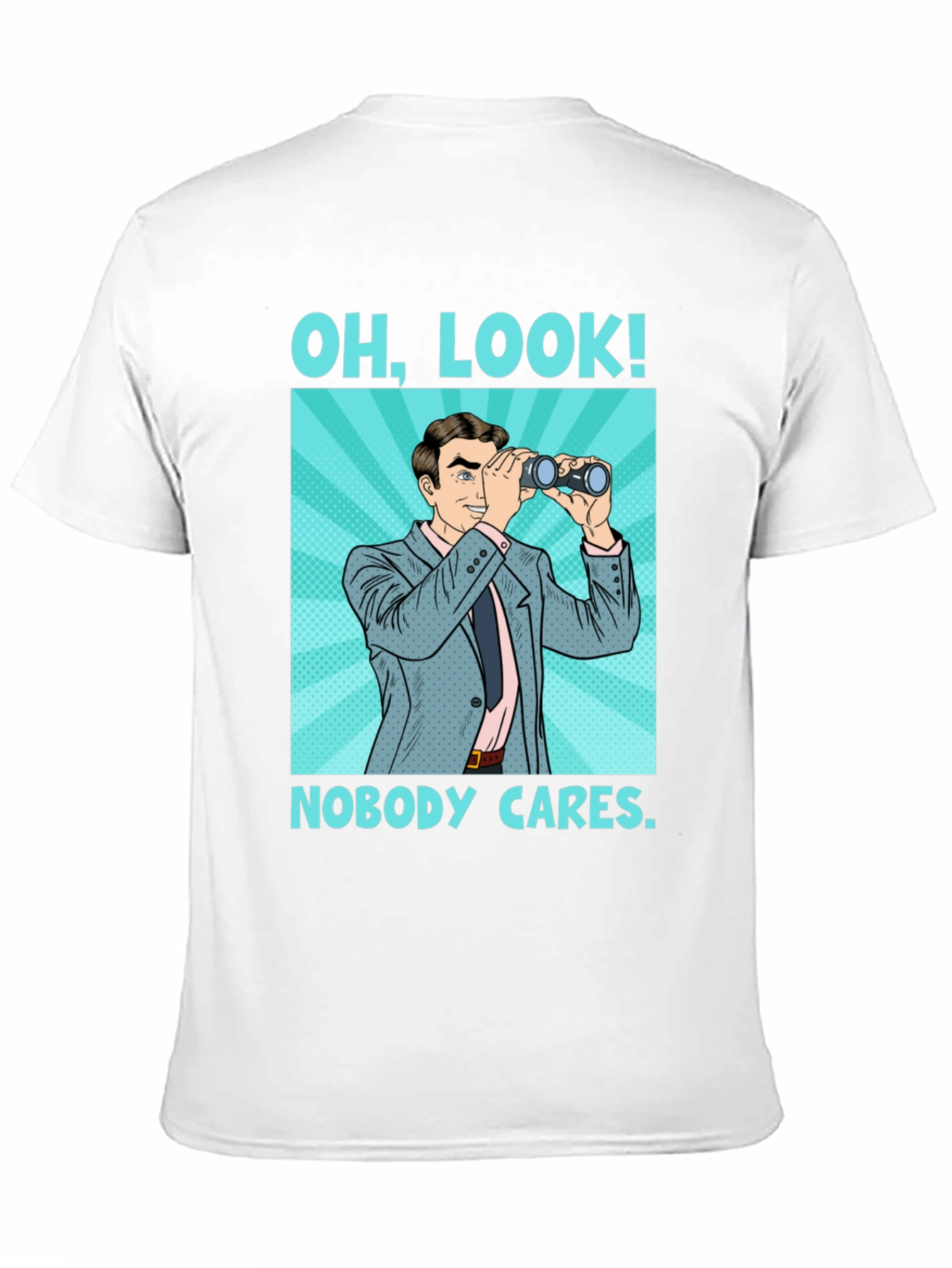 Funny Graphic Tee: Oh Look Nobody Cares Binoculars T-Shirt