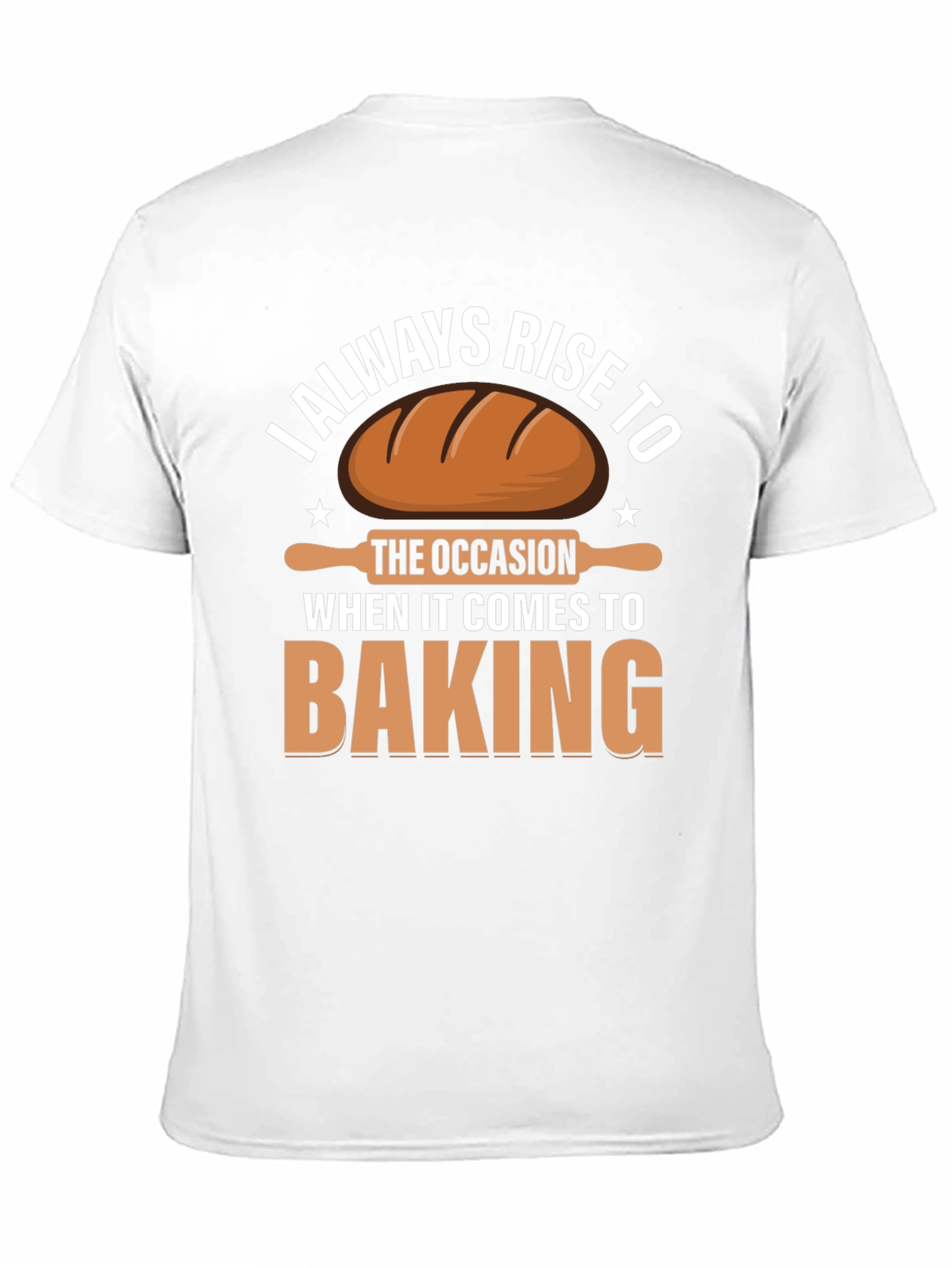 Baking T-Shirt: I Always Rise to the Occasion