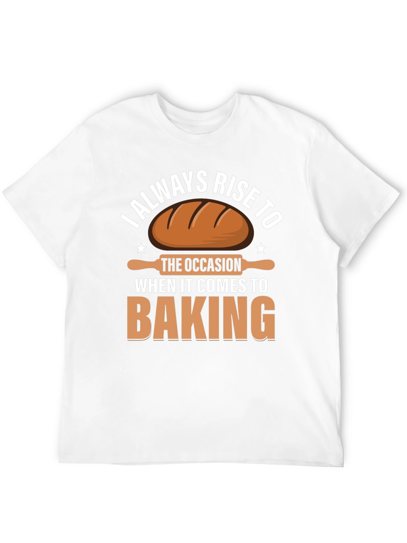 Baking T-Shirt: I Always Rise to the Occasion