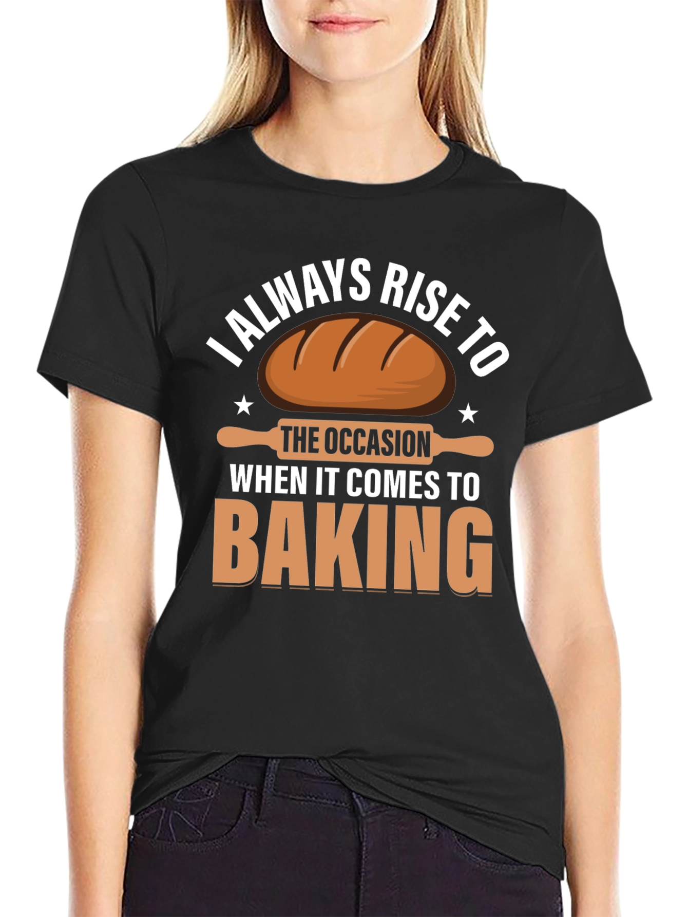 Baking T-Shirt: I Always Rise to the Occasion