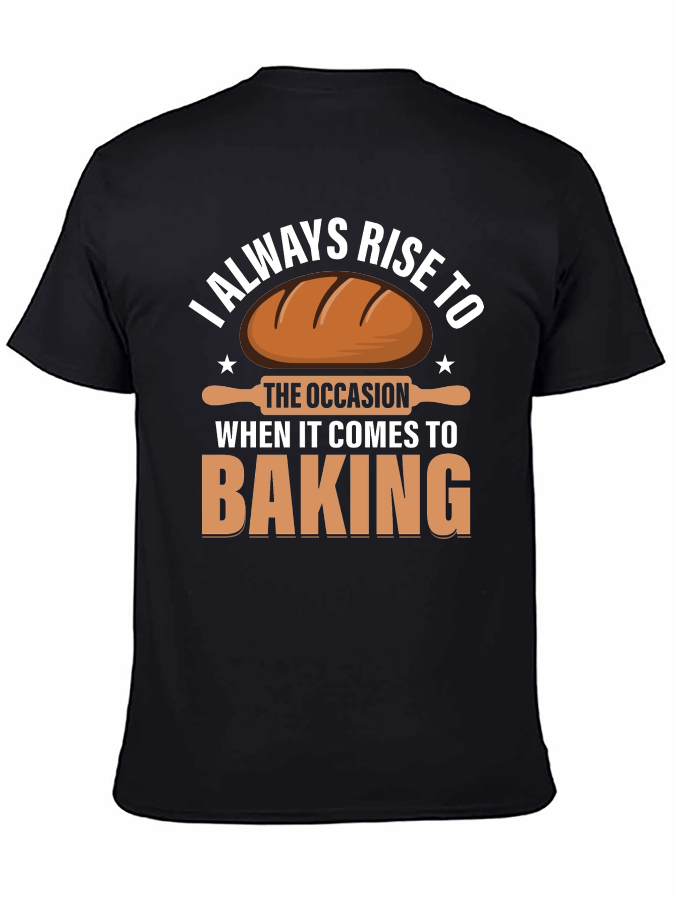 Baking T-Shirt: I Always Rise to the Occasion