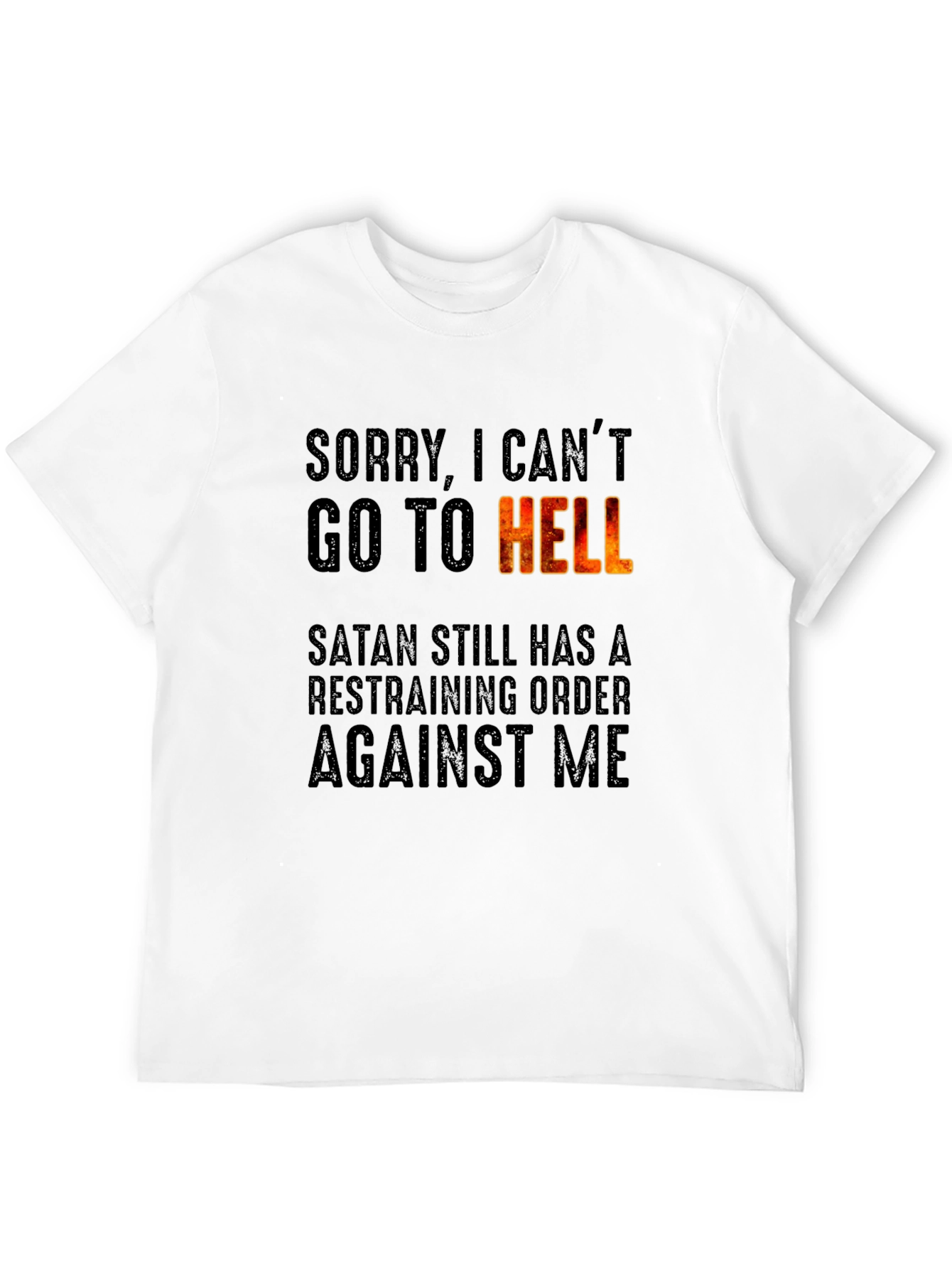 Sorry I Cant Go To Hell T-Shirt