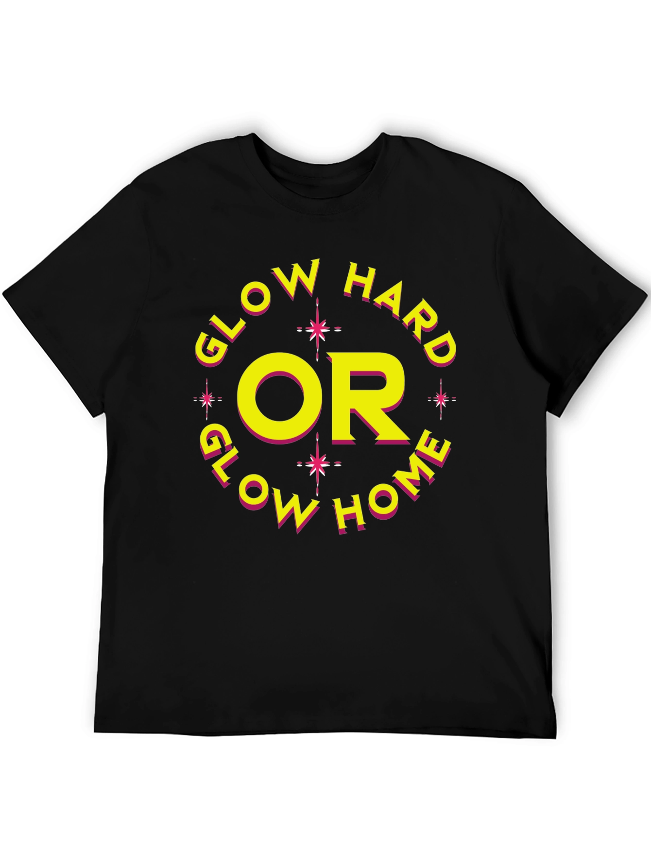 Glow Hard or Glow Home Graphic Tee