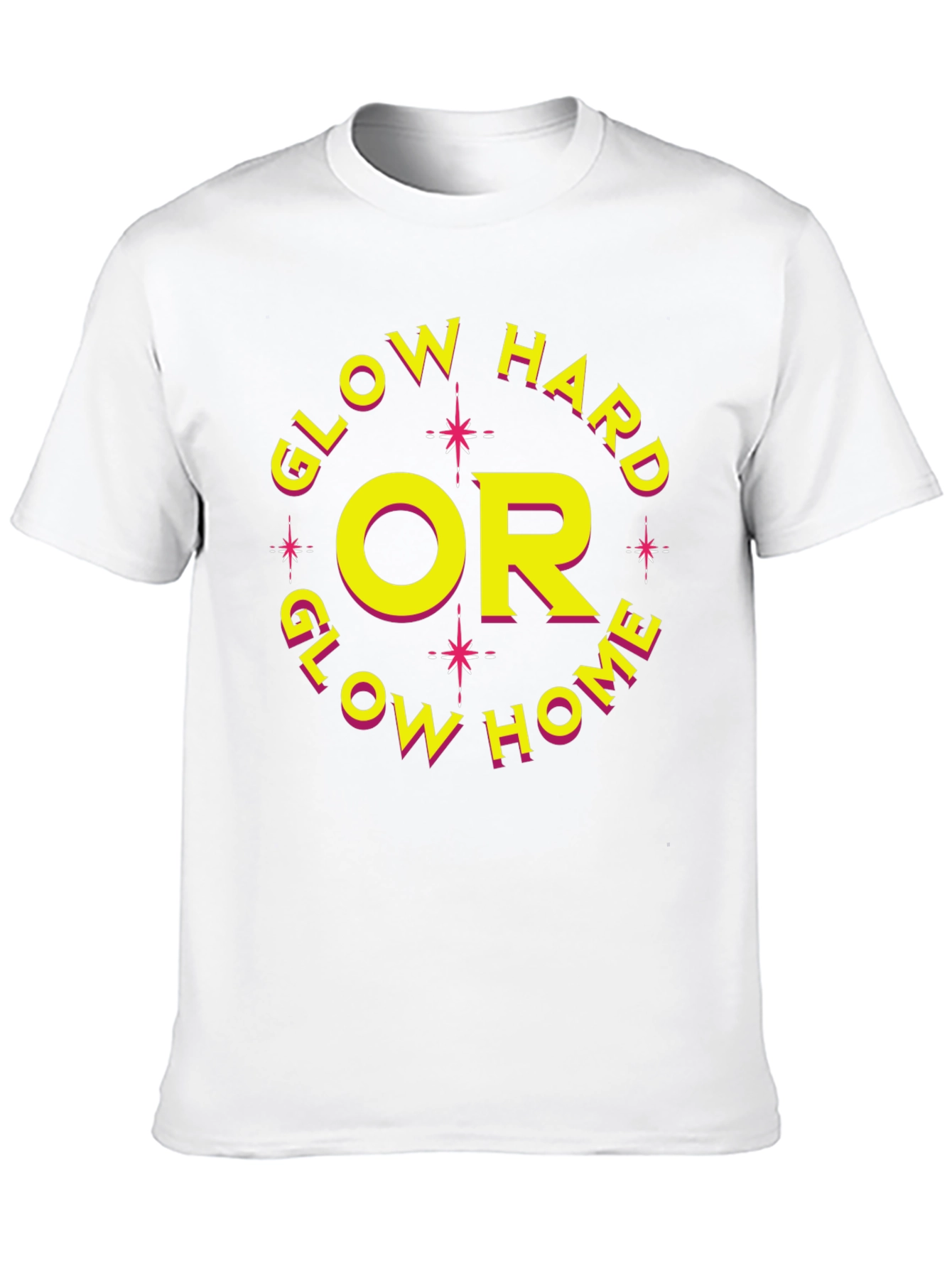 Glow Hard or Glow Home Graphic Tee